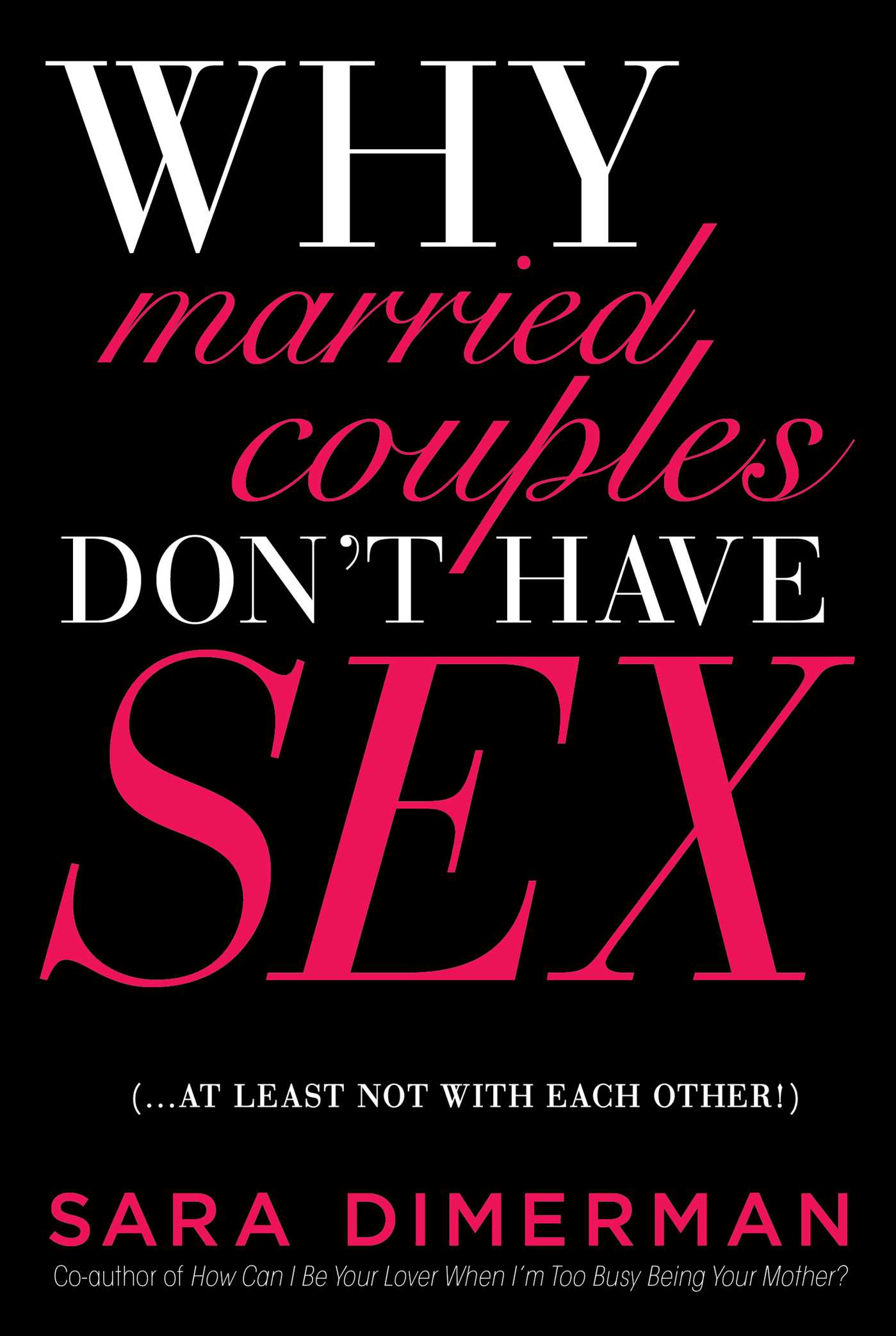 Why Married Couples Don't Have Sex. . . . At Least Not with Each Other!