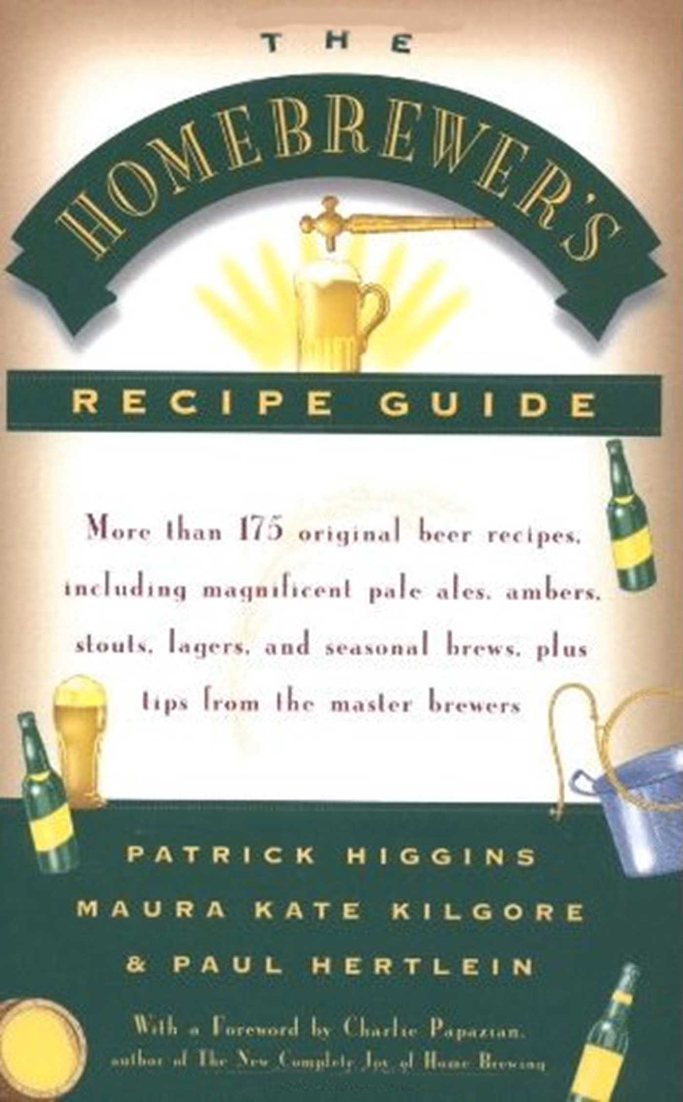 Homebrewers' Recipe Guide: More than 175 original beer recipes including magnificent pale ales, ambers, stouts, lagers, and seasonal brews, plus tips from the master brewers