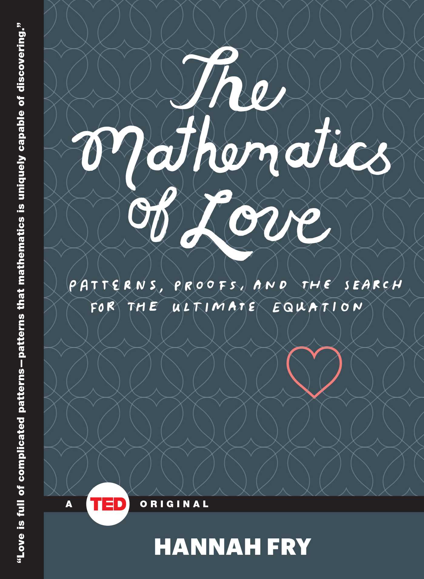 Mathematics of Love: Patterns, Proofs, and the Search for the Ultimate Equation