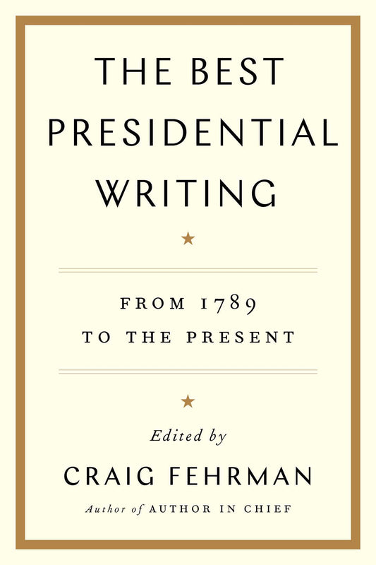 Best Presidential Writing: From 1789 to the Present