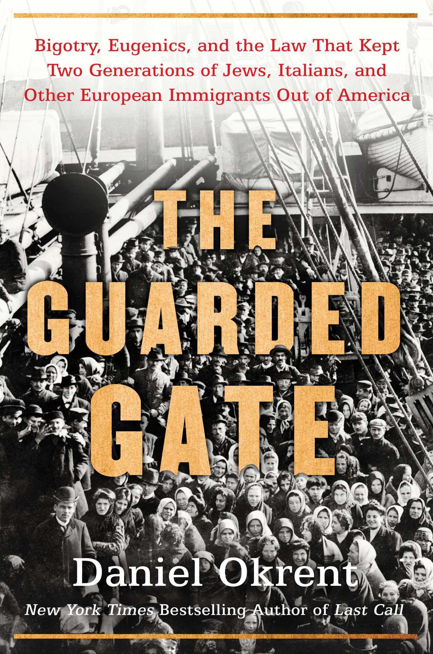 Guarded Gate: Bigotry, Eugenics and the Law That Kept Two Generations of Jews, Italians, and Other European Immigrants Out of America