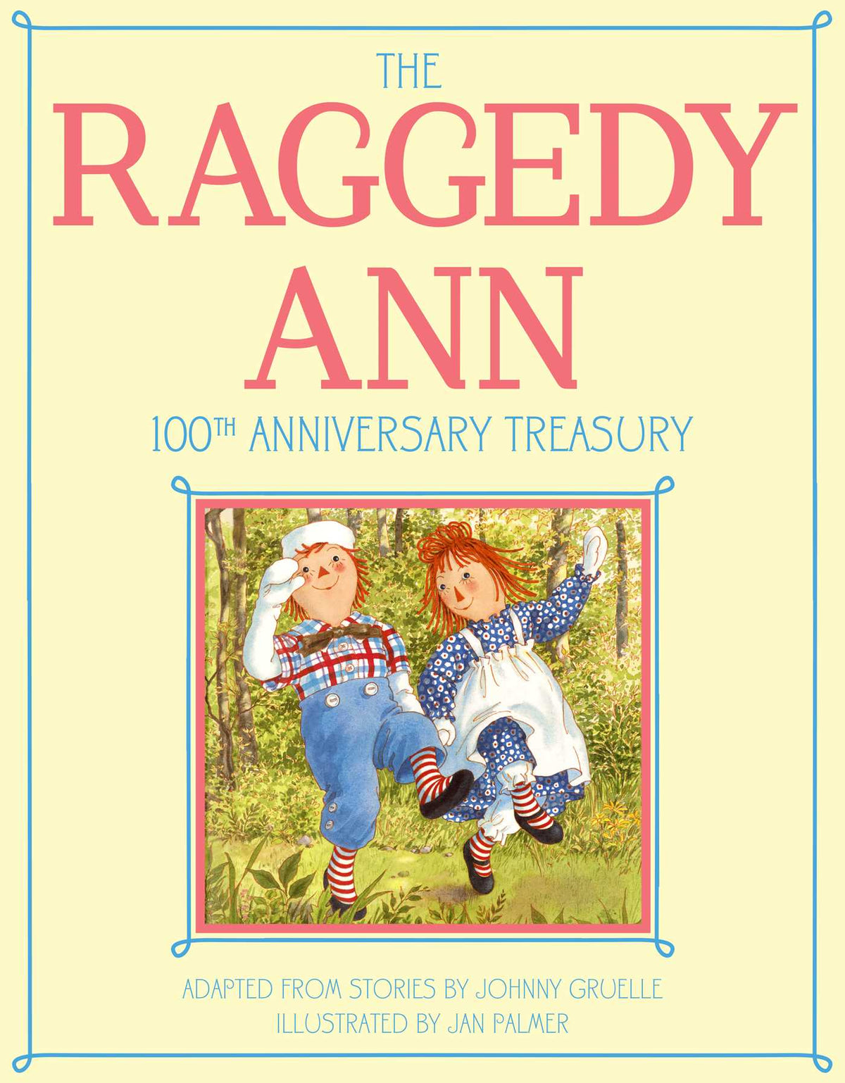 Raggedy Ann 100th Anniversary Treasury: How Raggedy Ann Got Her Candy Heart; Raggedy Ann and Rags; Raggedy Ann and Andy and the Camel with the Wrinkled Knees; Raggedy Ann's Wishing Pebble; Raggedy Ann and Andy and the Nice Police Officer