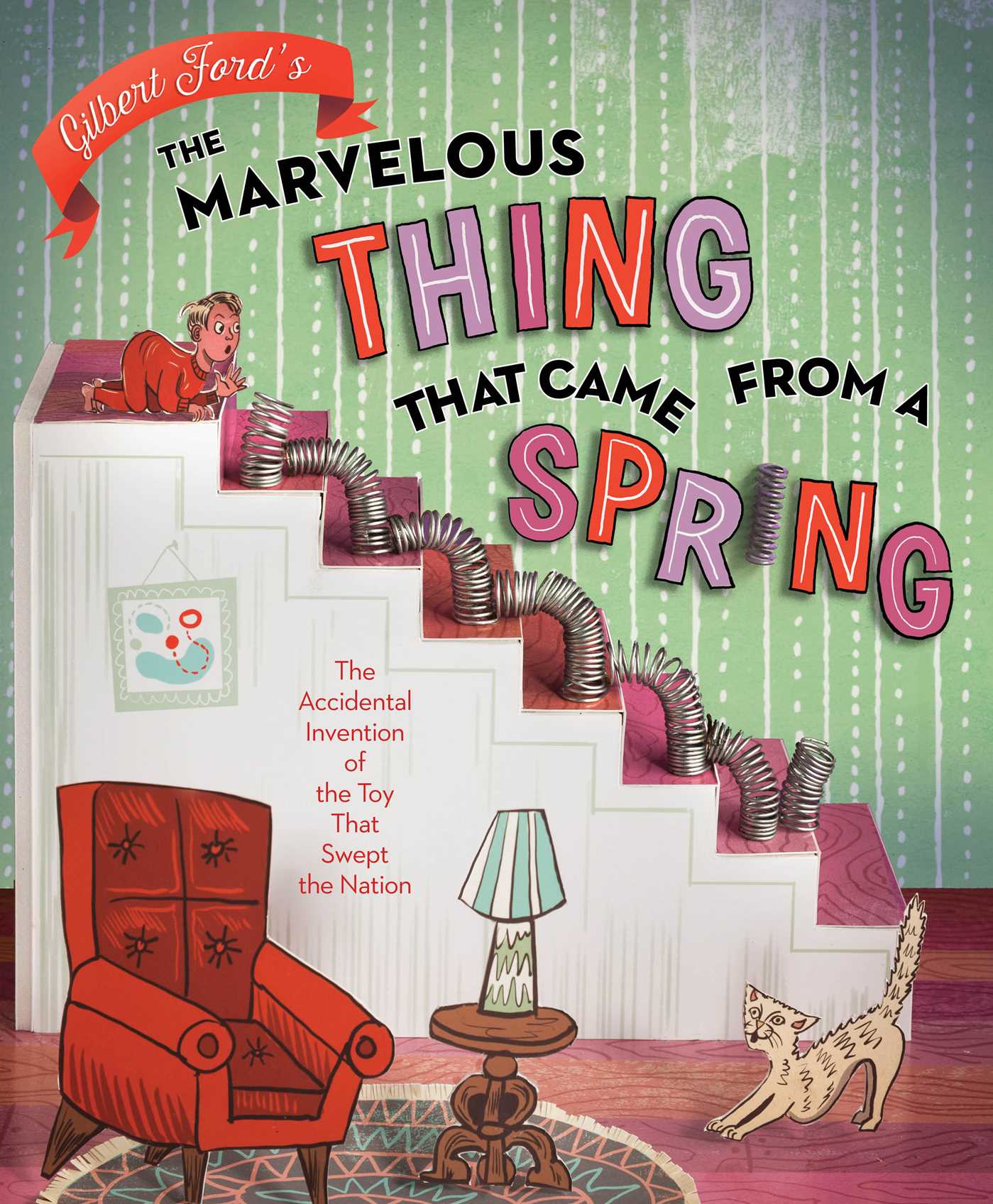 Marvelous Thing That Came from a Spring: The Accidental Invention of the Toy That Swept the Nation