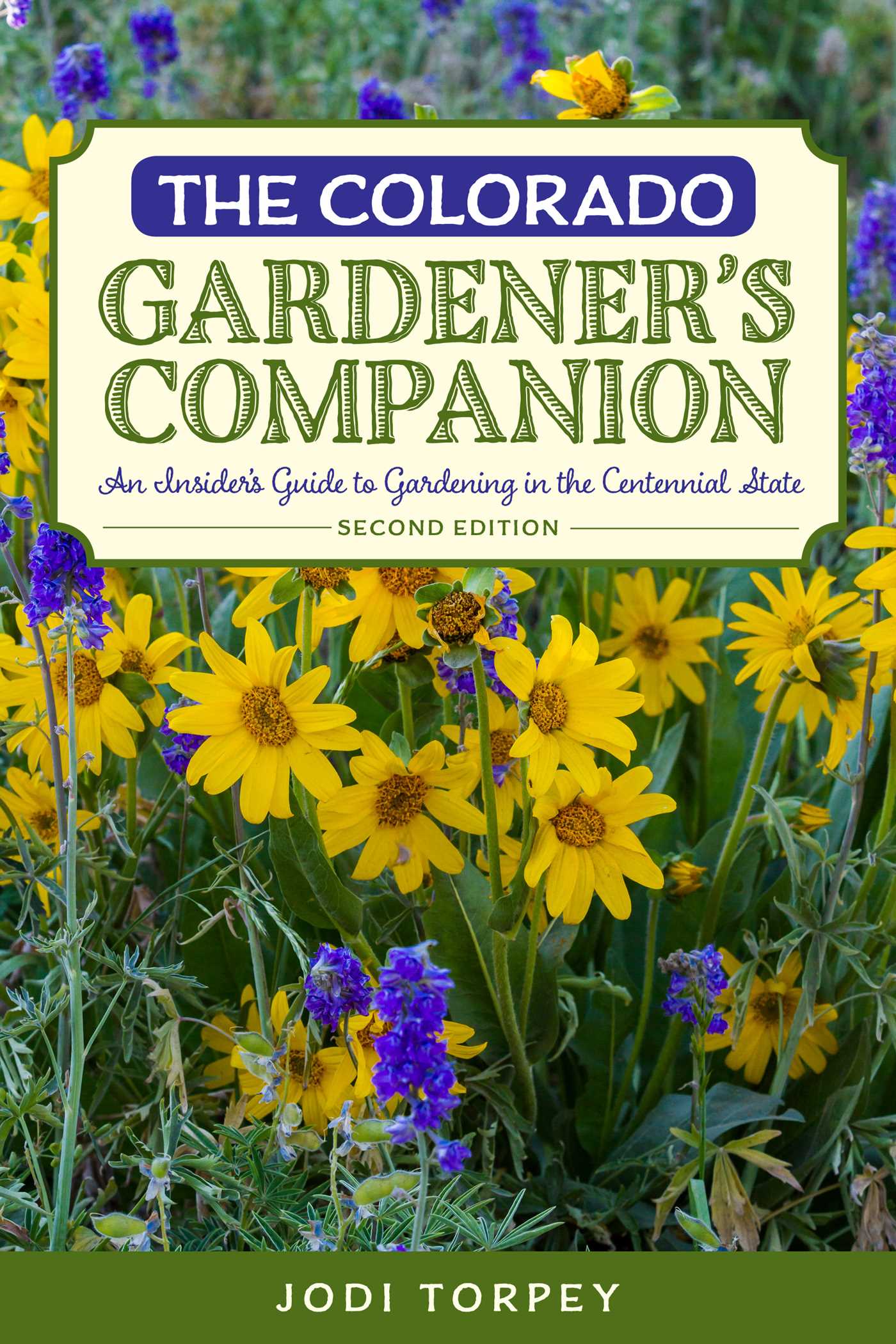 Colorado Gardener's Companion: An Insider's Guide to Gardening in the Centennial State