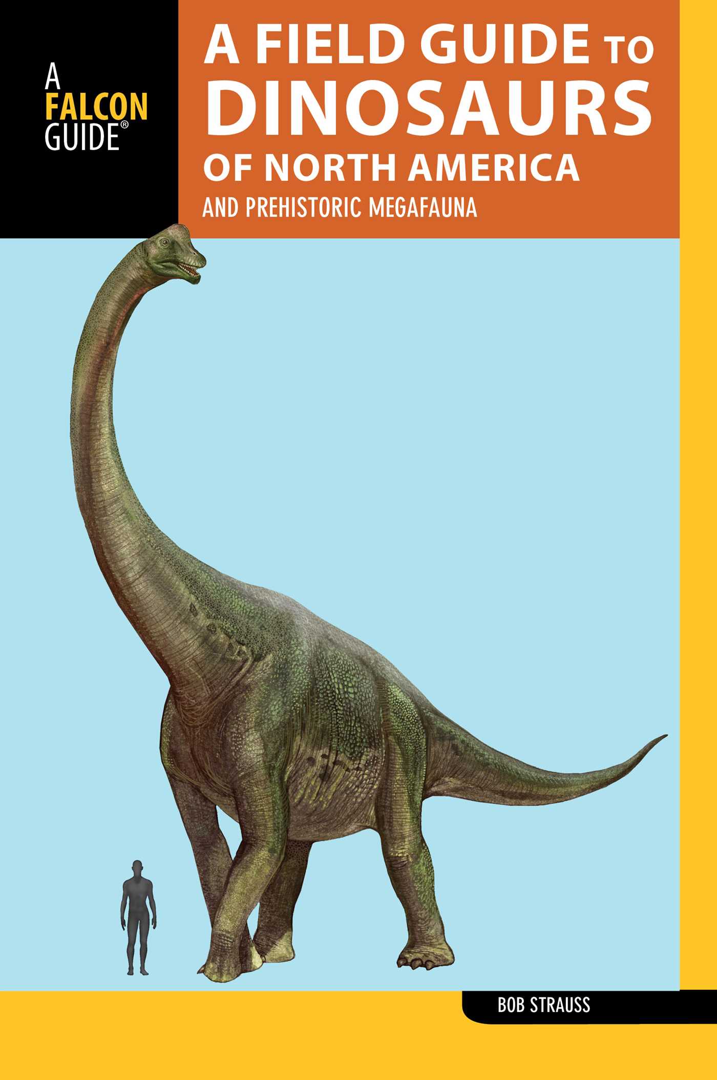 Field Guide to the Dinosaurs of North America: and Prehistoric Megafauna