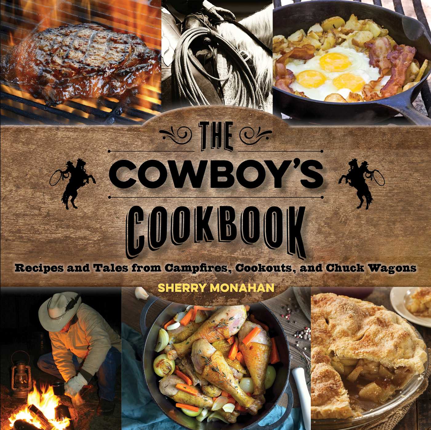 Cowboy's Cookbook: Recipes and Tales from Campfires, Cookouts, and Chuck Wagons