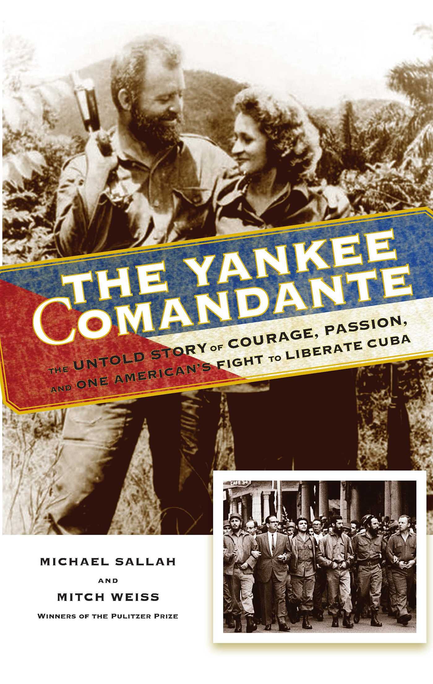 Yankee Comandante: The Untold Story of Courage, Passion, and One American's Fight to Liberate Cuba