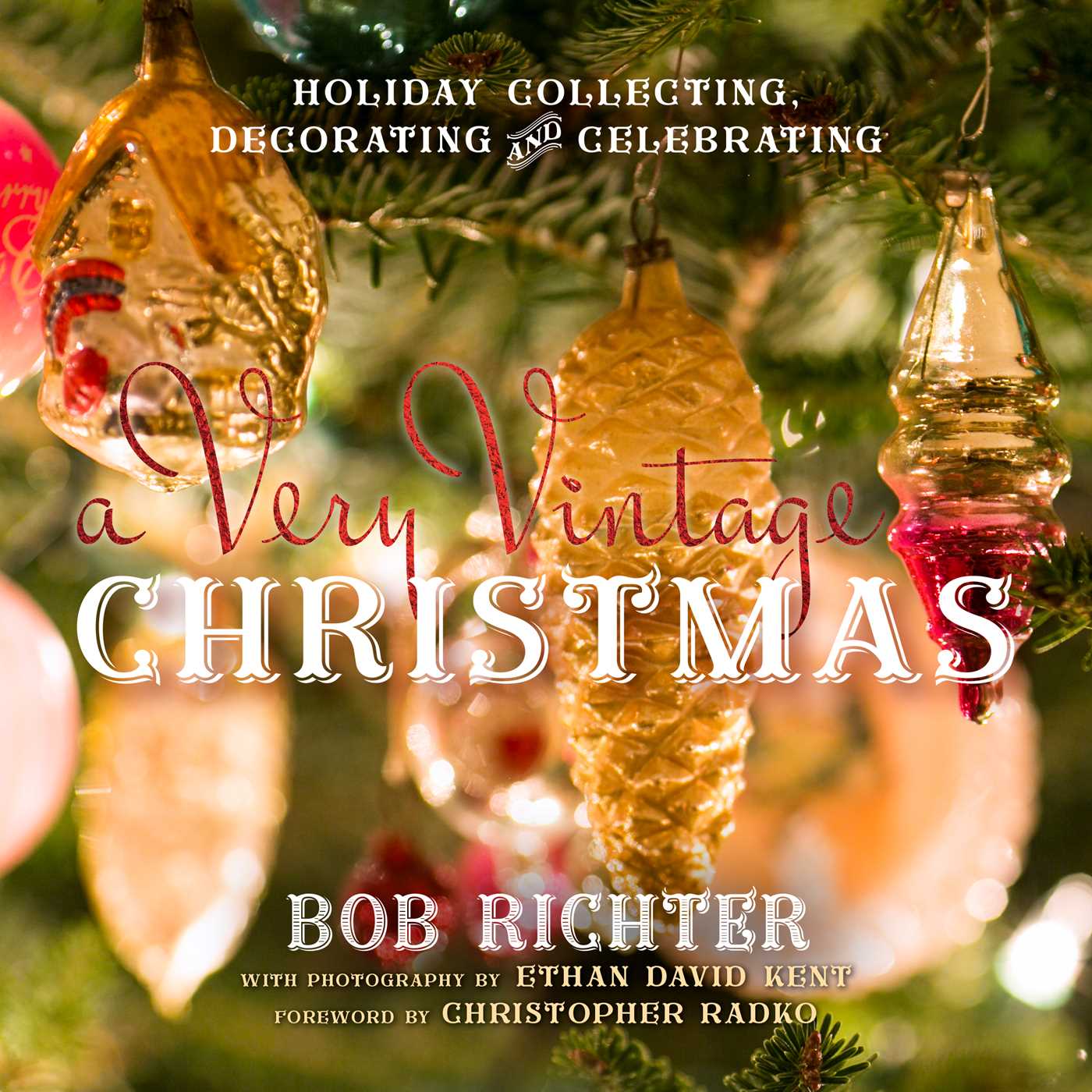 Very Vintage Christmas: Holiday Collecting, Decorating and Celebrating