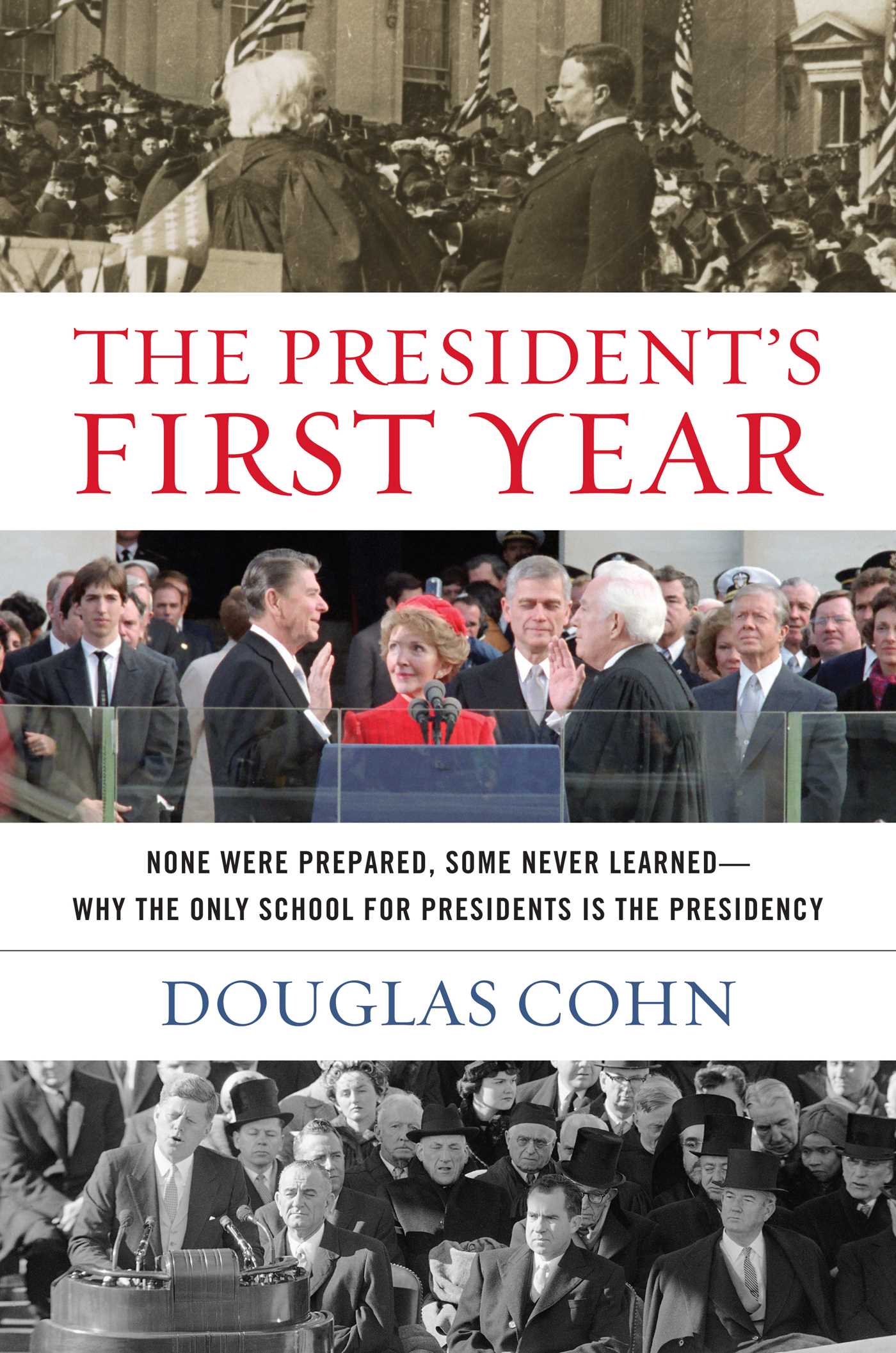 President's First Year: None Were Prepared, Some Never Learned - Why the Only School for Presidents Is the Presidency
