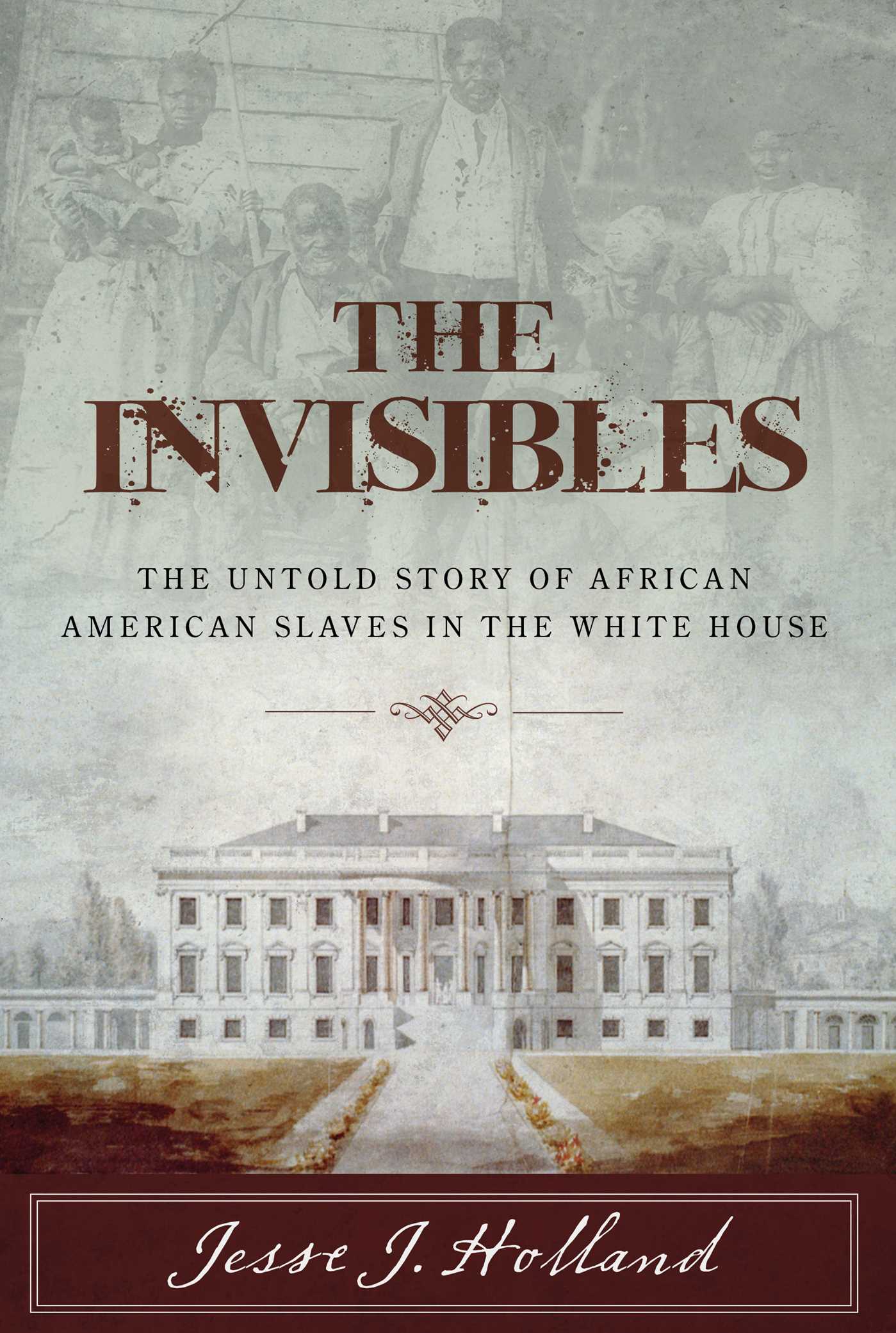 Invisibles: The Untold Story of African American Slaves in the White House