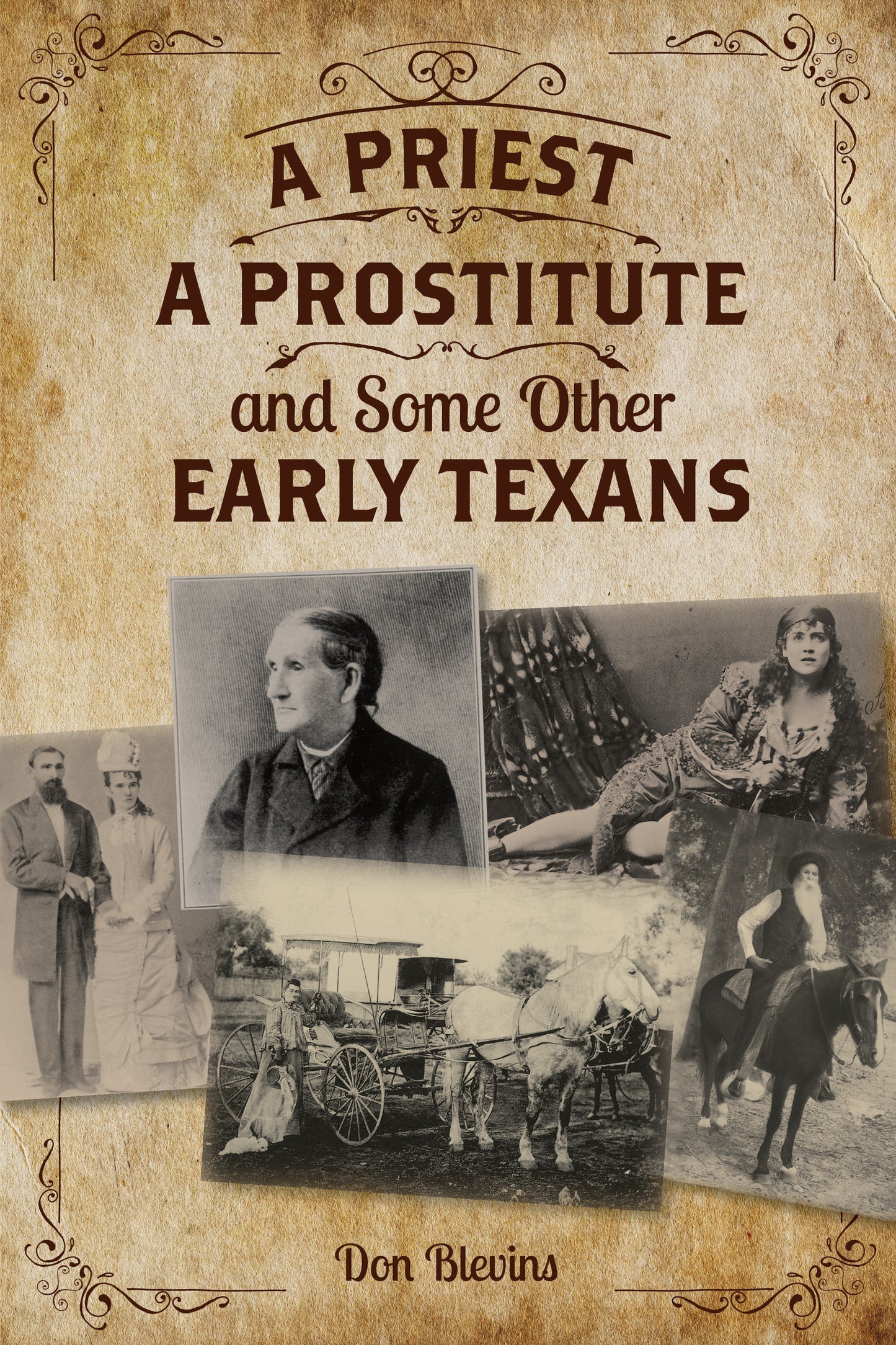 Priest, A Prostitute, and Some Other Early Texans: The Lives Of Fourteen Lone Star State Pioneers