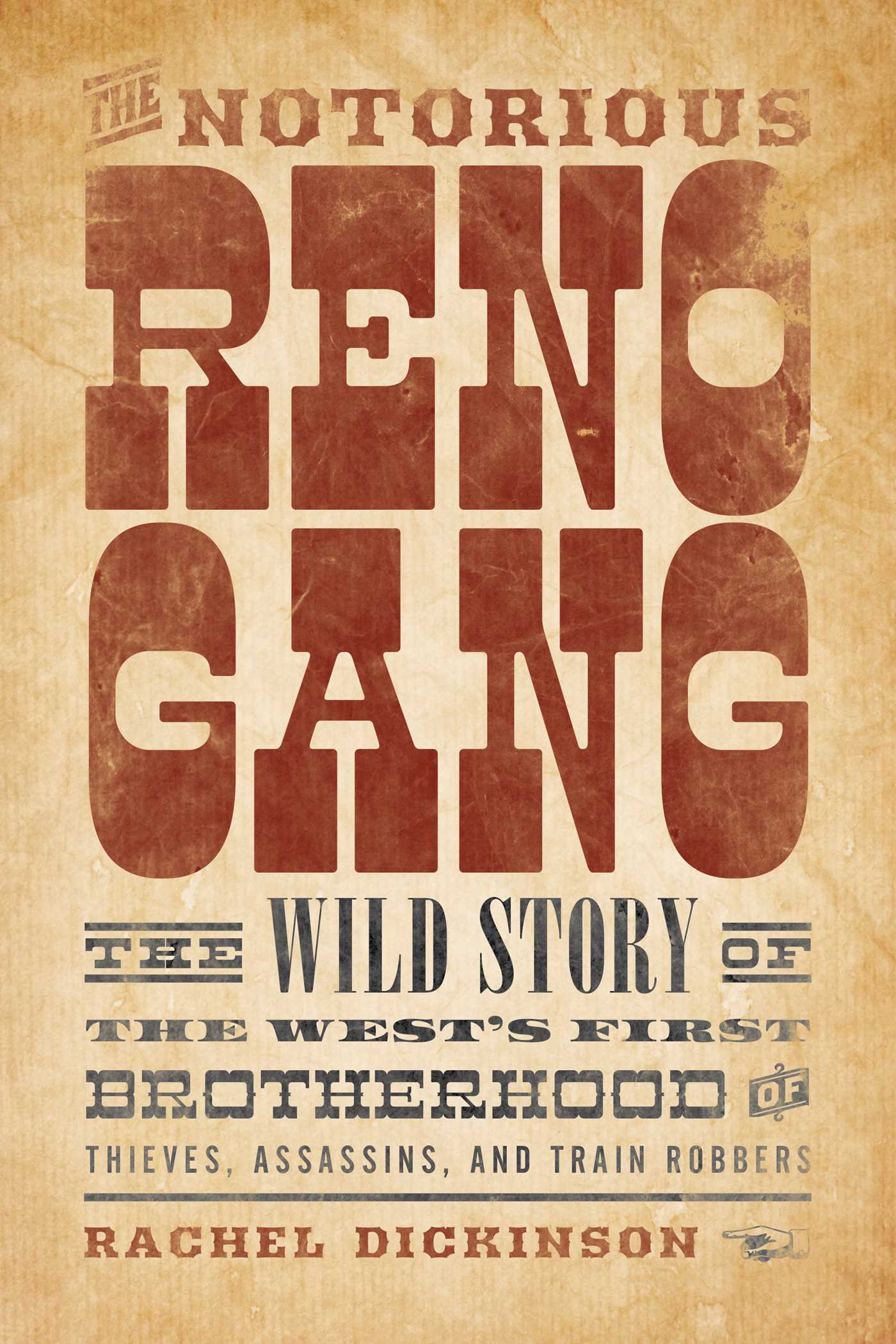 Notorious Reno Gang: The Wild Story of the West's First Brotherhood of Thieves, Assassins, and Train Robbers