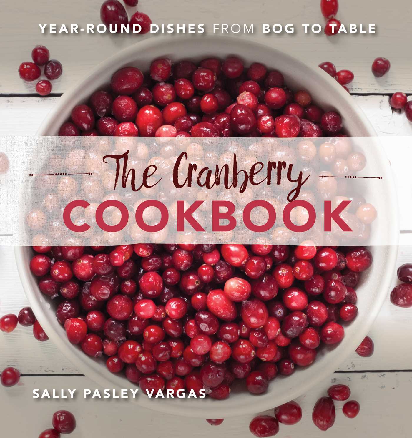 Cranberry Cookbook: Year-Round Dishes From Bog to Table