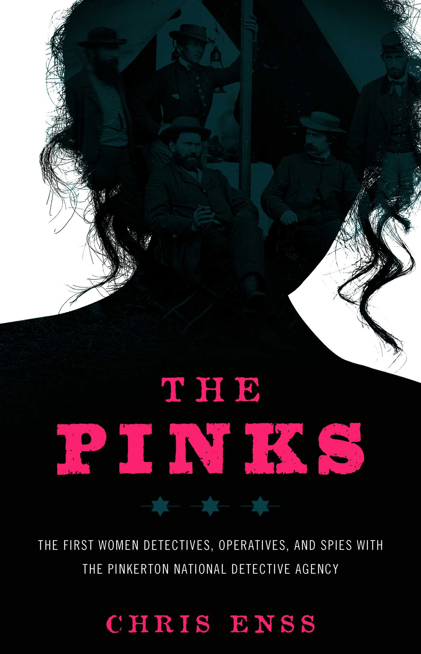 Pinks: The First Women Detectives, Operatives, and Spies with the Pinkerton National Detective Agency