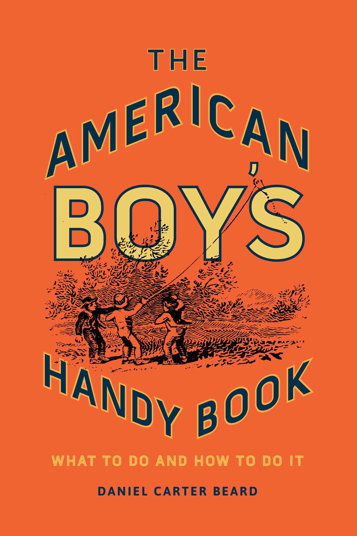 American Boy's Handy Book: What to Do and How to Do It