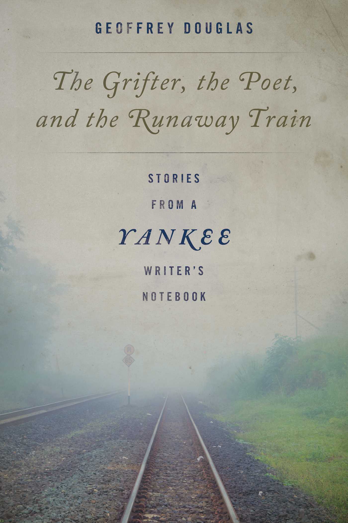 Grifter, the Poet, and the Runaway Train: Stories from a Yankee Writer's Notebook