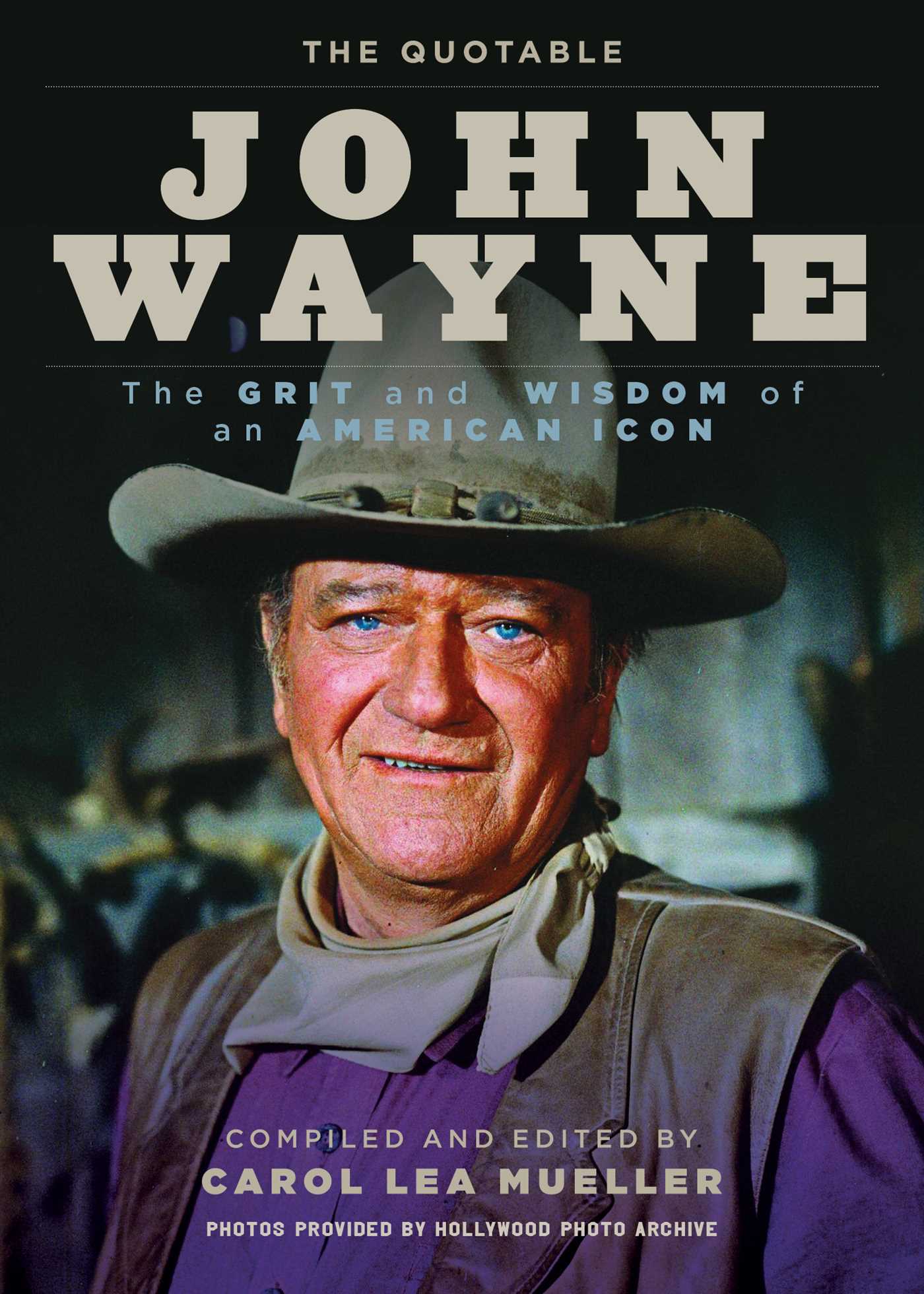 Quotable John Wayne: The Grit and Wisdom of an American Icon