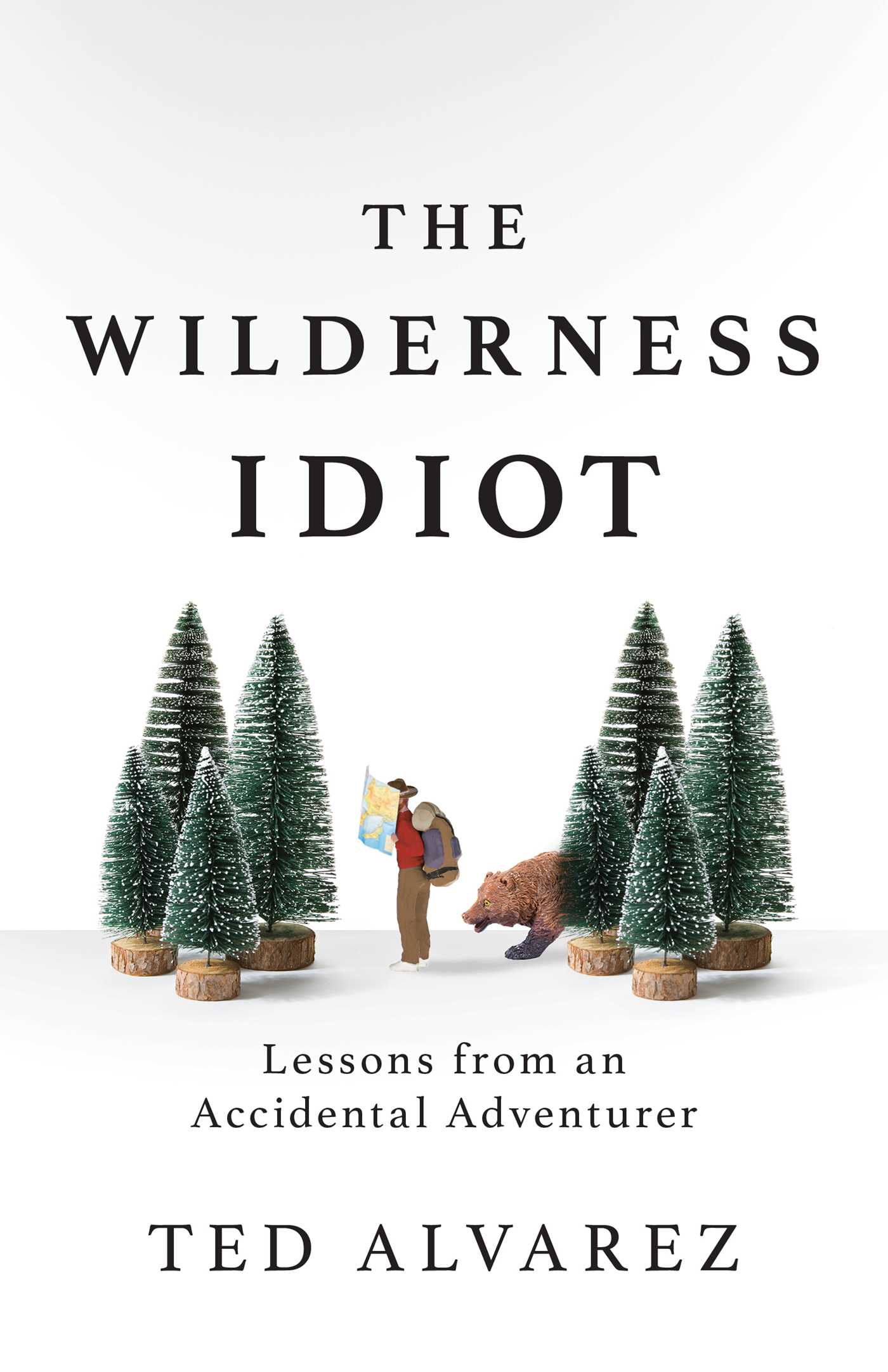 Wilderness Idiot: Lessons from an Accidental Adventurer