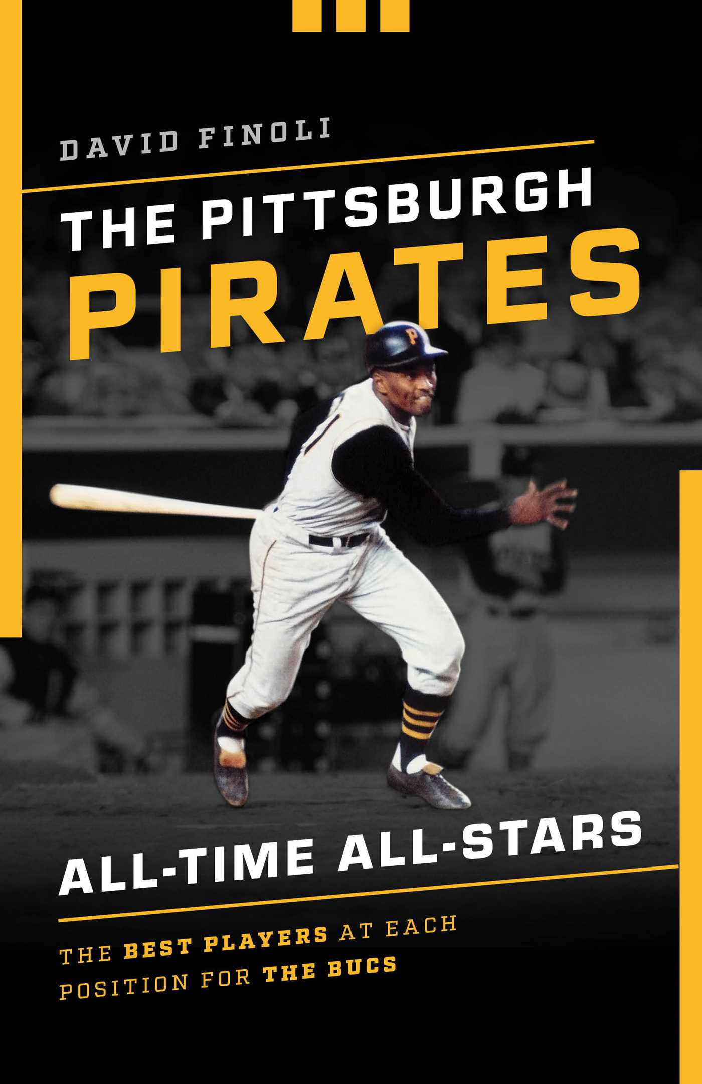 Pittsburgh Pirates All-Time All-Stars: The Best Players at Each Position for the Bucs