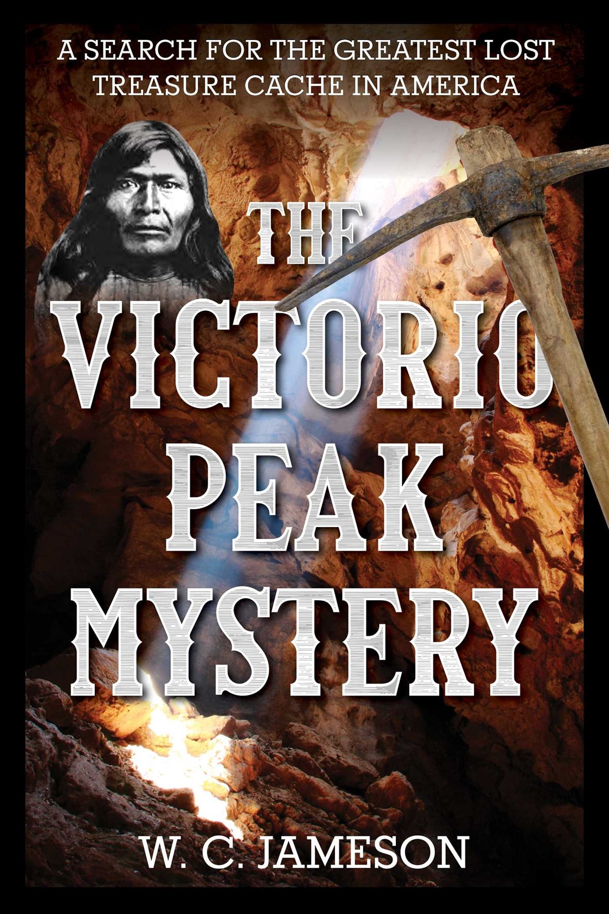 Victorio Peak Mystery: A Search for the Greatest Lost Treasure Cache in America