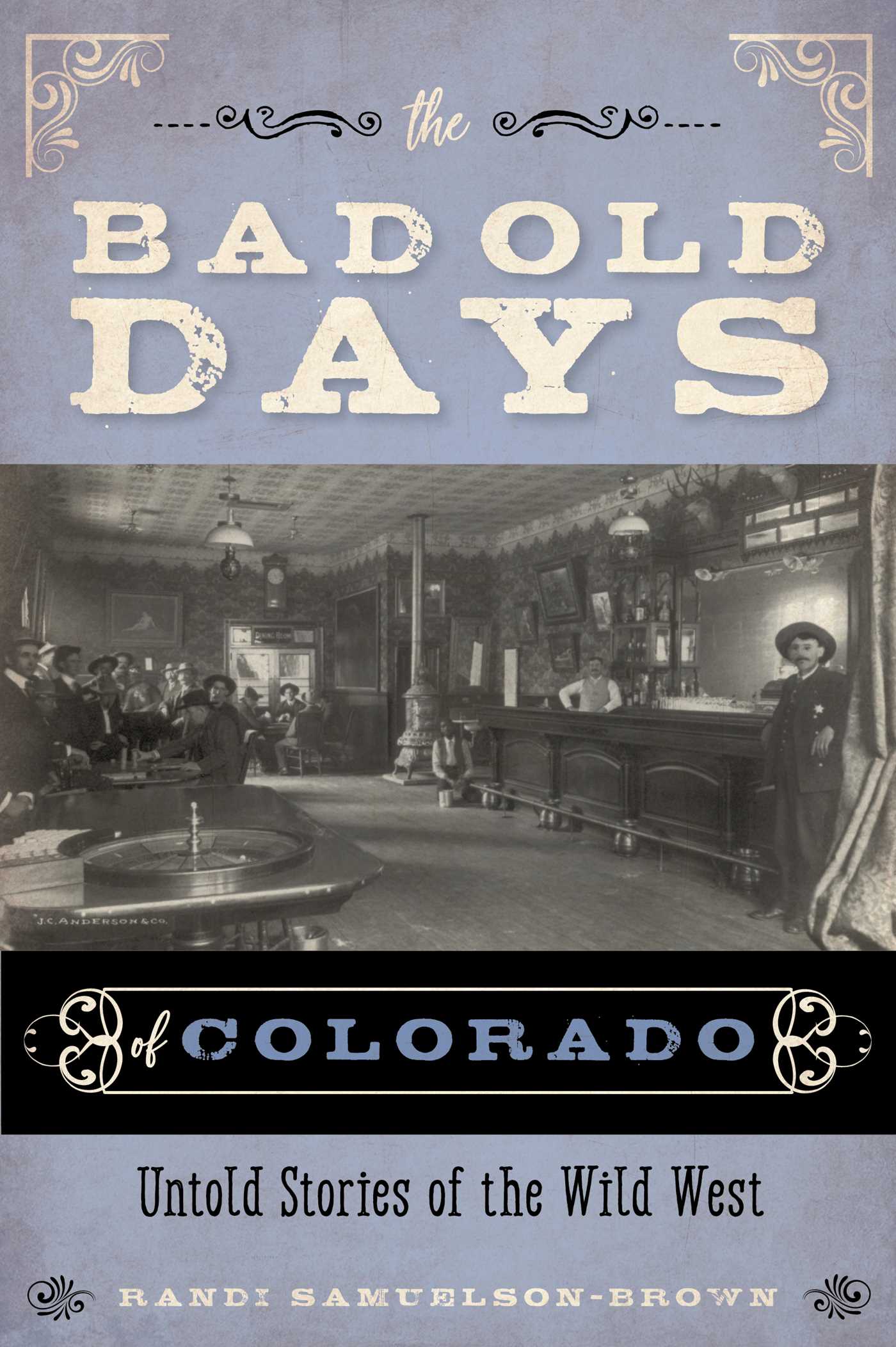 Bad Old Days of Colorado: Untold Stories of the Wild West
