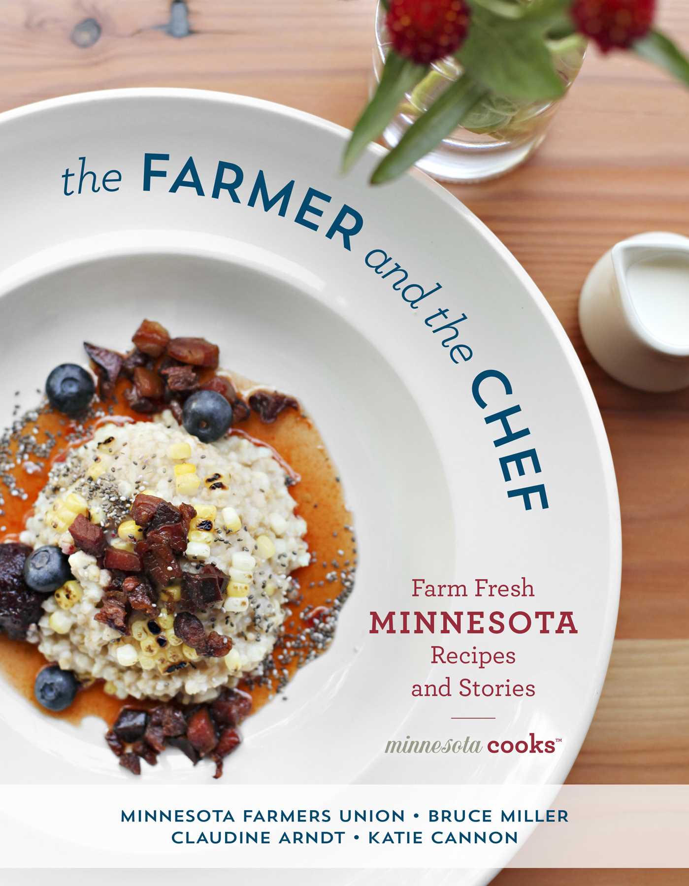 Farmer and the Chef: Farm Fresh Minnesota Recipes and Stories