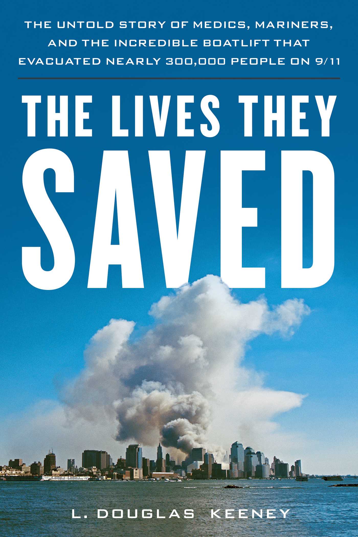 Lives They Saved: The Untold Story of Medics, Mariners and the Incredible Boatlift that Evacuated Nearly 300,000 People on 9/11