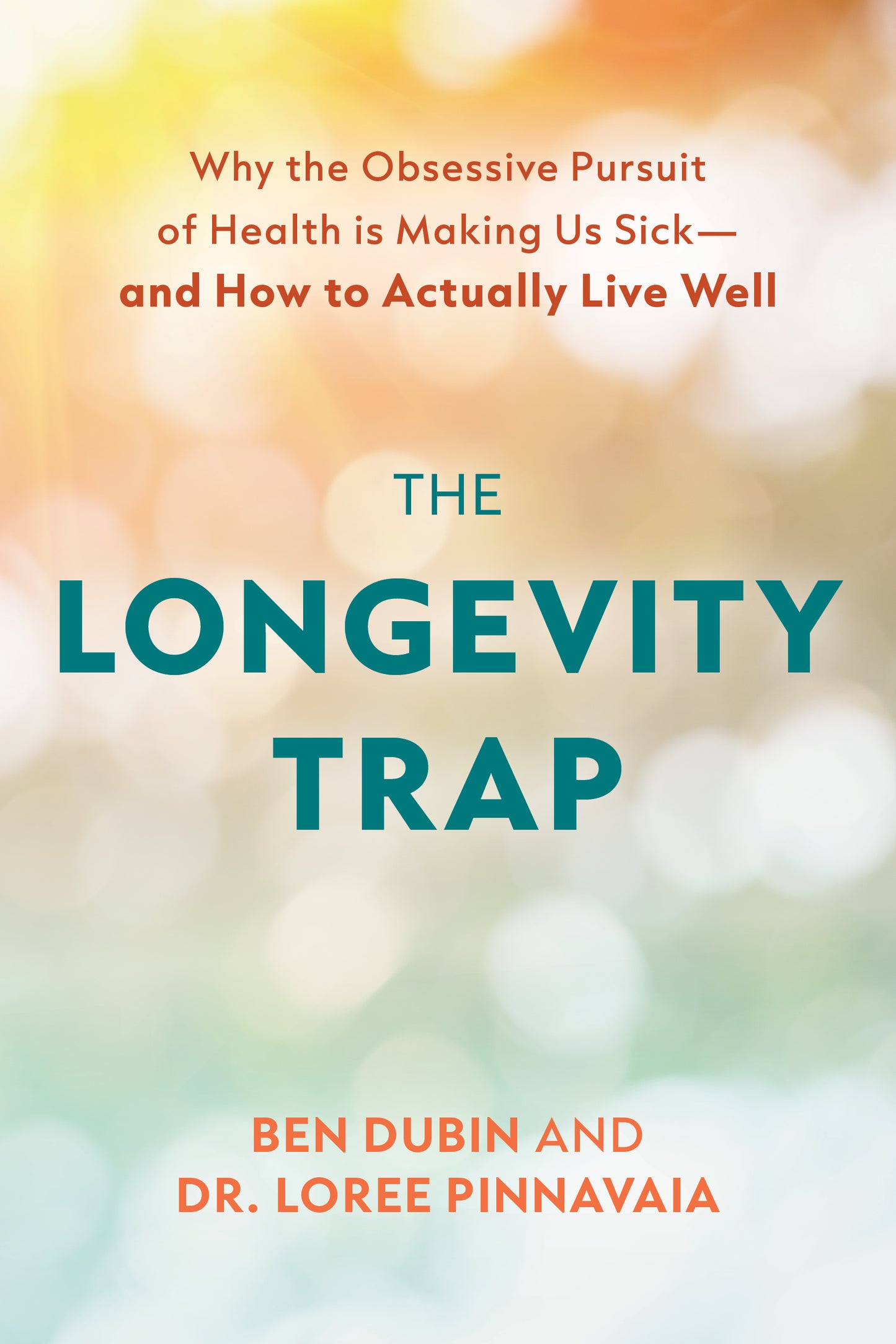 Longevity Trap: Why the Obsessive Pursuit of Health is Making Us Sick - and How to Actually Live Well