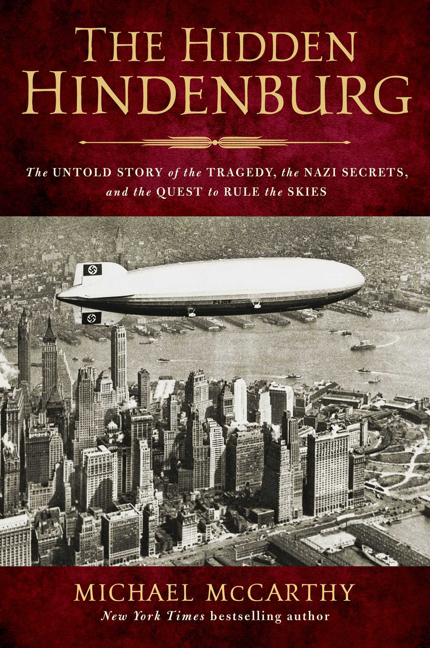 Hidden Hindenburg: The Untold Story of the Tragedy, the Nazi Secrets, and the Quest to Rule the Skies