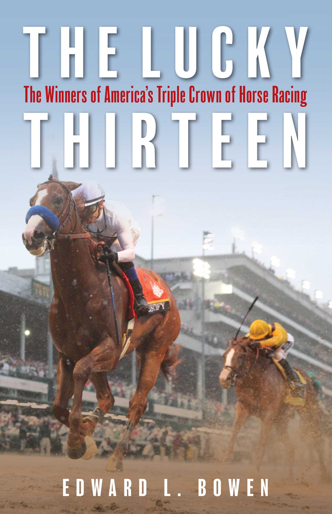 Lucky Thirteen: The Winners of America's Triple Crown of Horse Racing