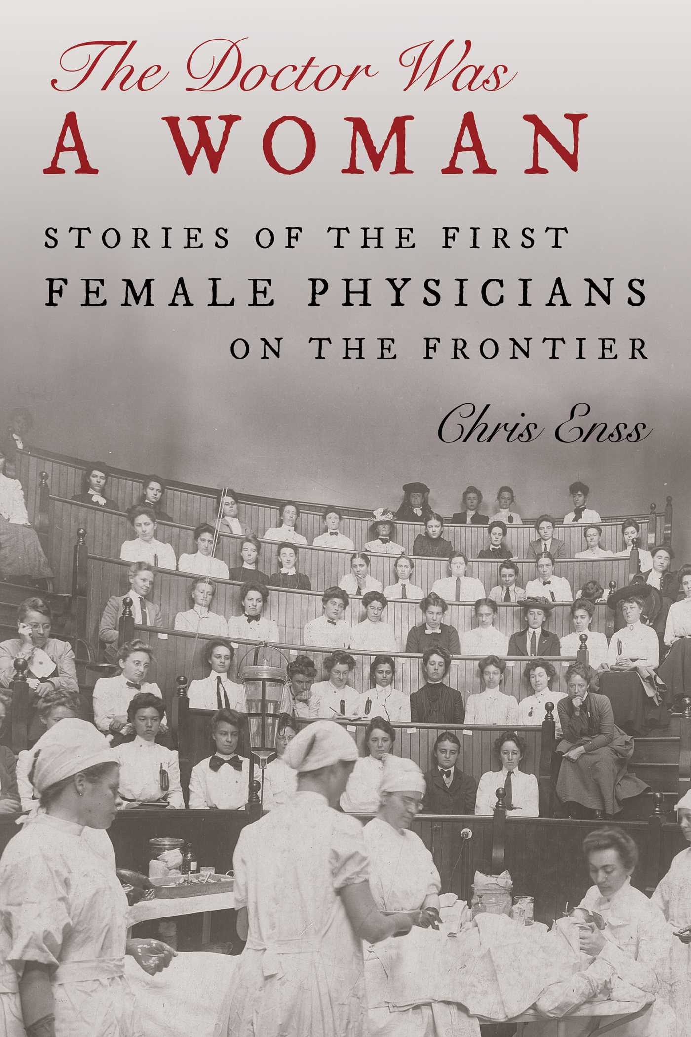 Doctor Was a Woman: Stories of the First Female Physicians on the Frontier