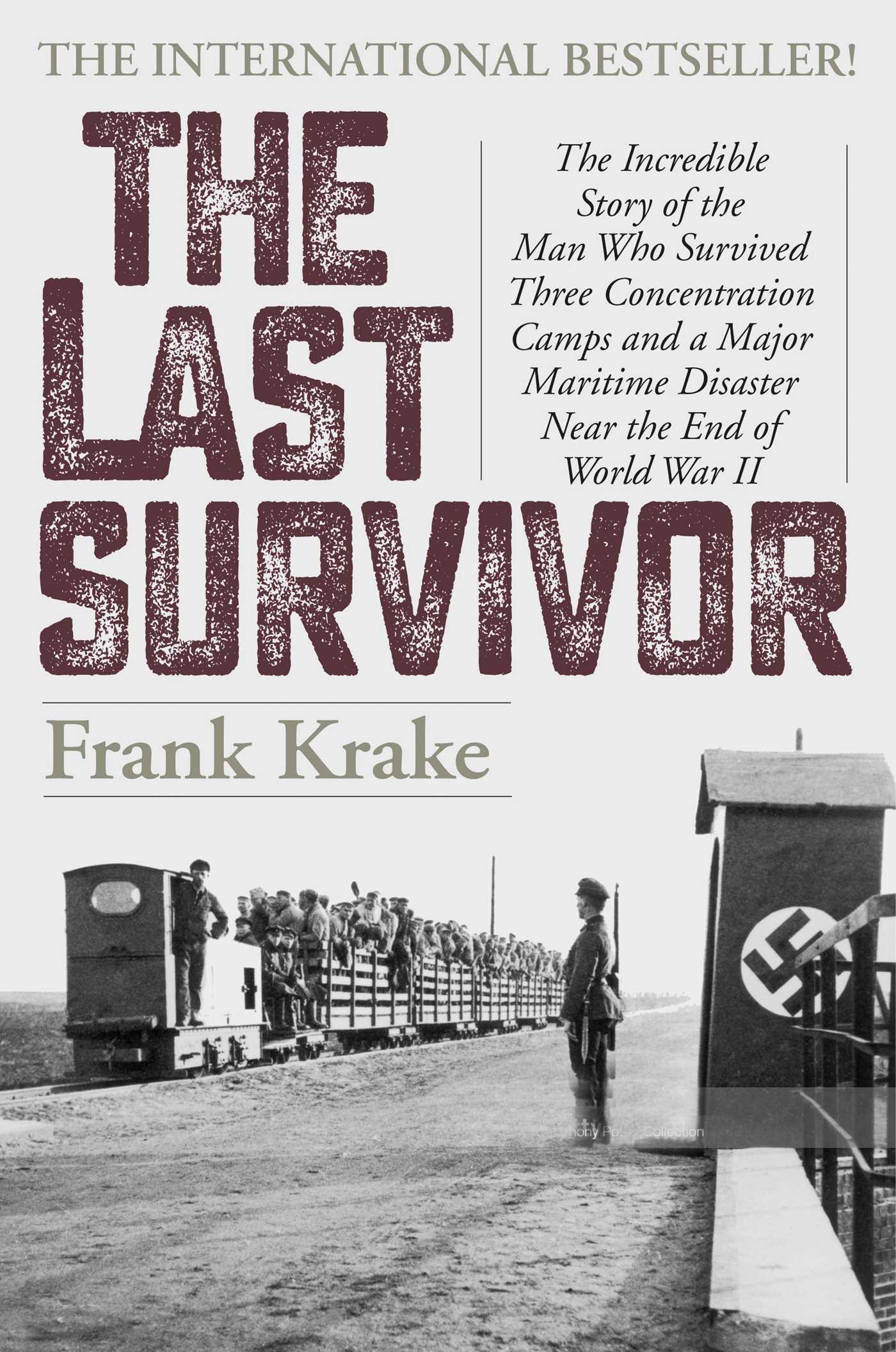 Last Survivor: The Incredible Story of the Man Who Survived Three Concentration Camps and a Major Maritime Disaster Near the End of World War II