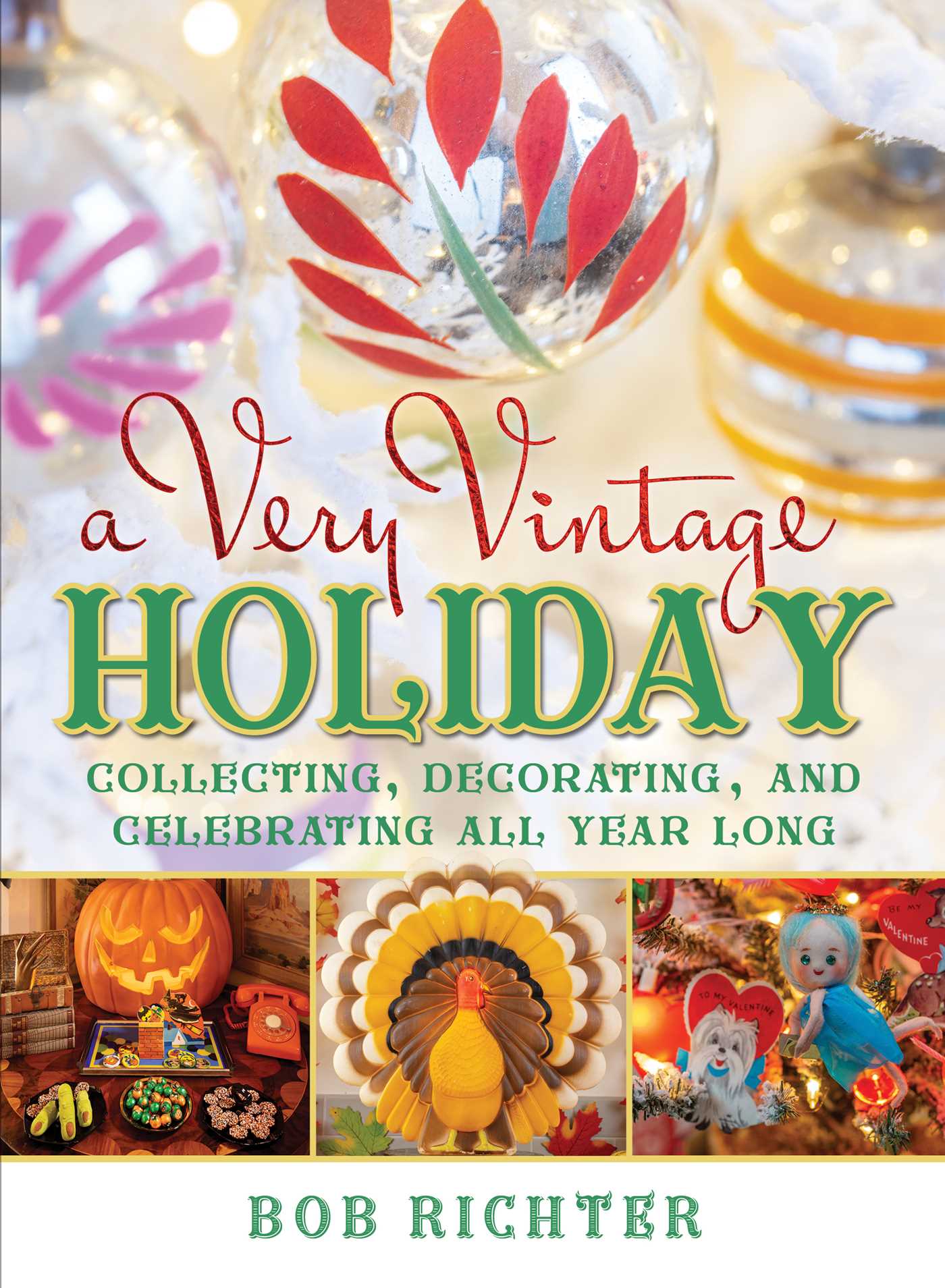 Very Vintage Holiday: Collecting, Decorating, and Celebrating All Year Long