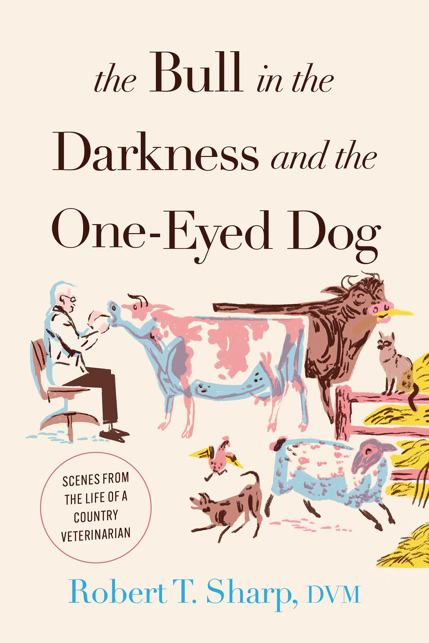 Bull in the Darkness and the One-Eyed Dog: Scenes from the Life of a Country Veterinarian