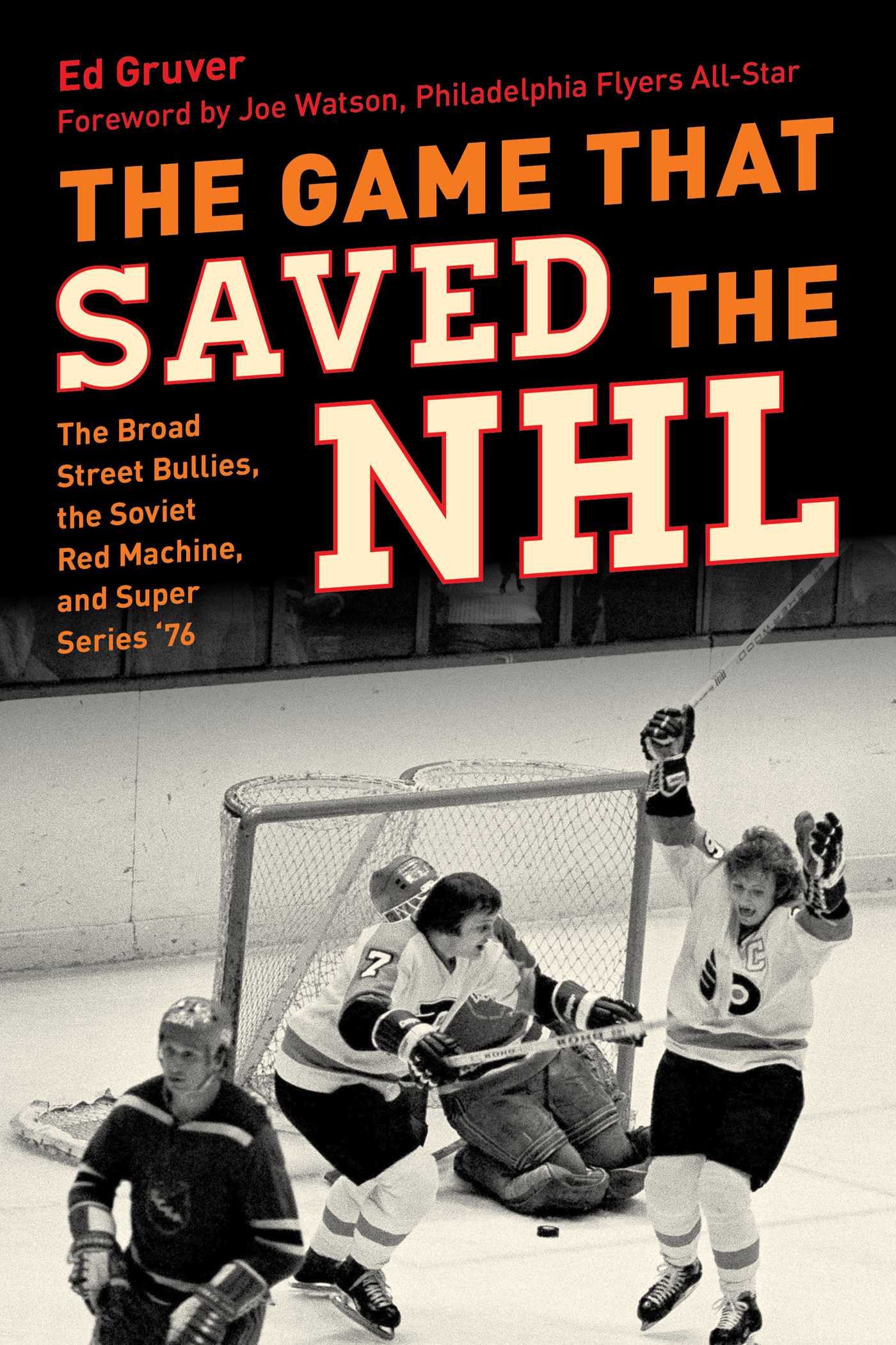 Game That Saved the NHL: The Broad Street Bullies, the Soviet Red Machine, and Super Series '76