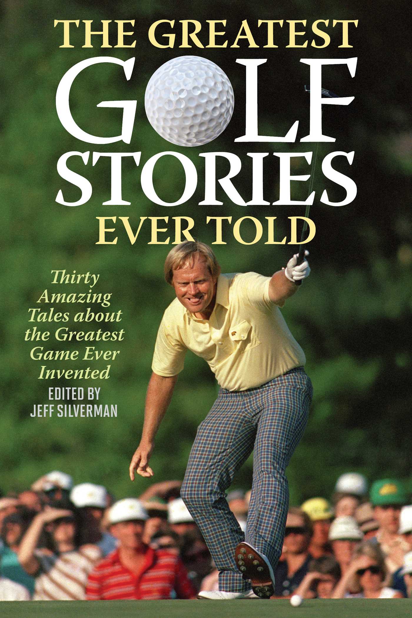 Greatest Golf Stories Ever Told: Thirty Amazing Tales about the Greatest Game Ever Invented