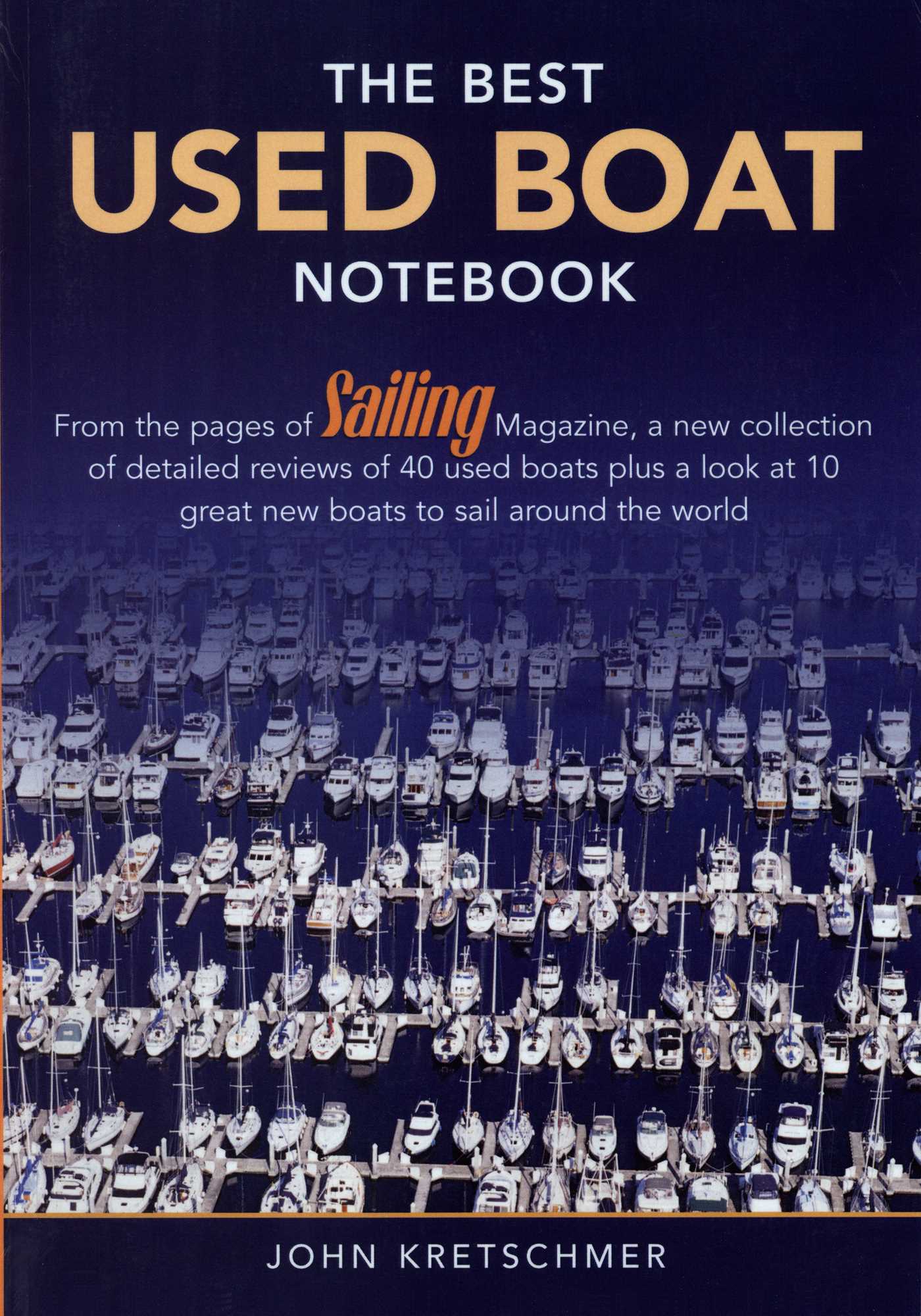 Best Used Boat Notebook: From the Pages of Sailing Mazine, a New Collection of Detailed Reviews of 40 Used Boats plus a Look at 10 Great Used Boats to Sail Around the World