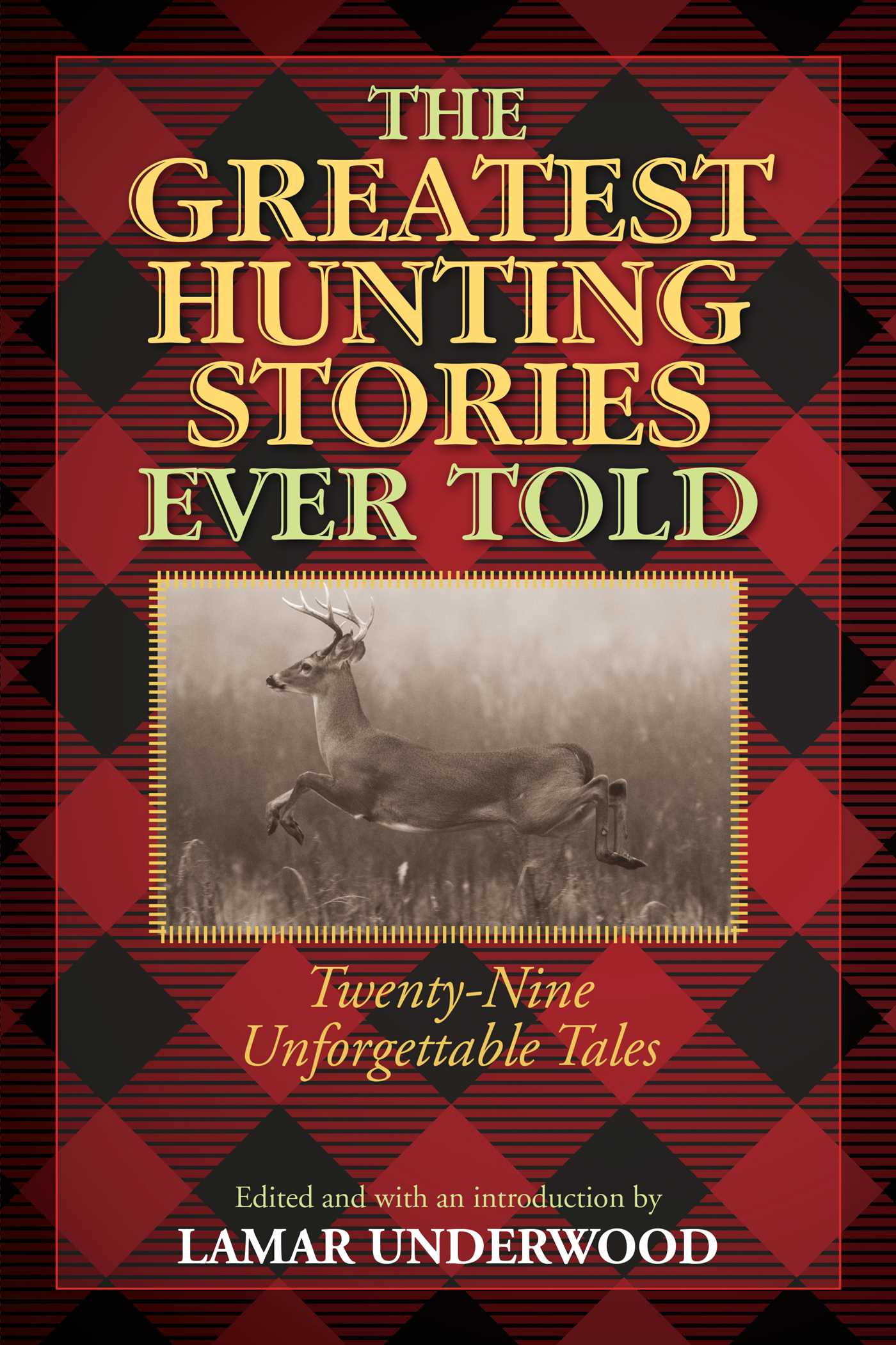 Greatest Hunting Stories Ever Told: Twenty-Nine Unforgettable Tales