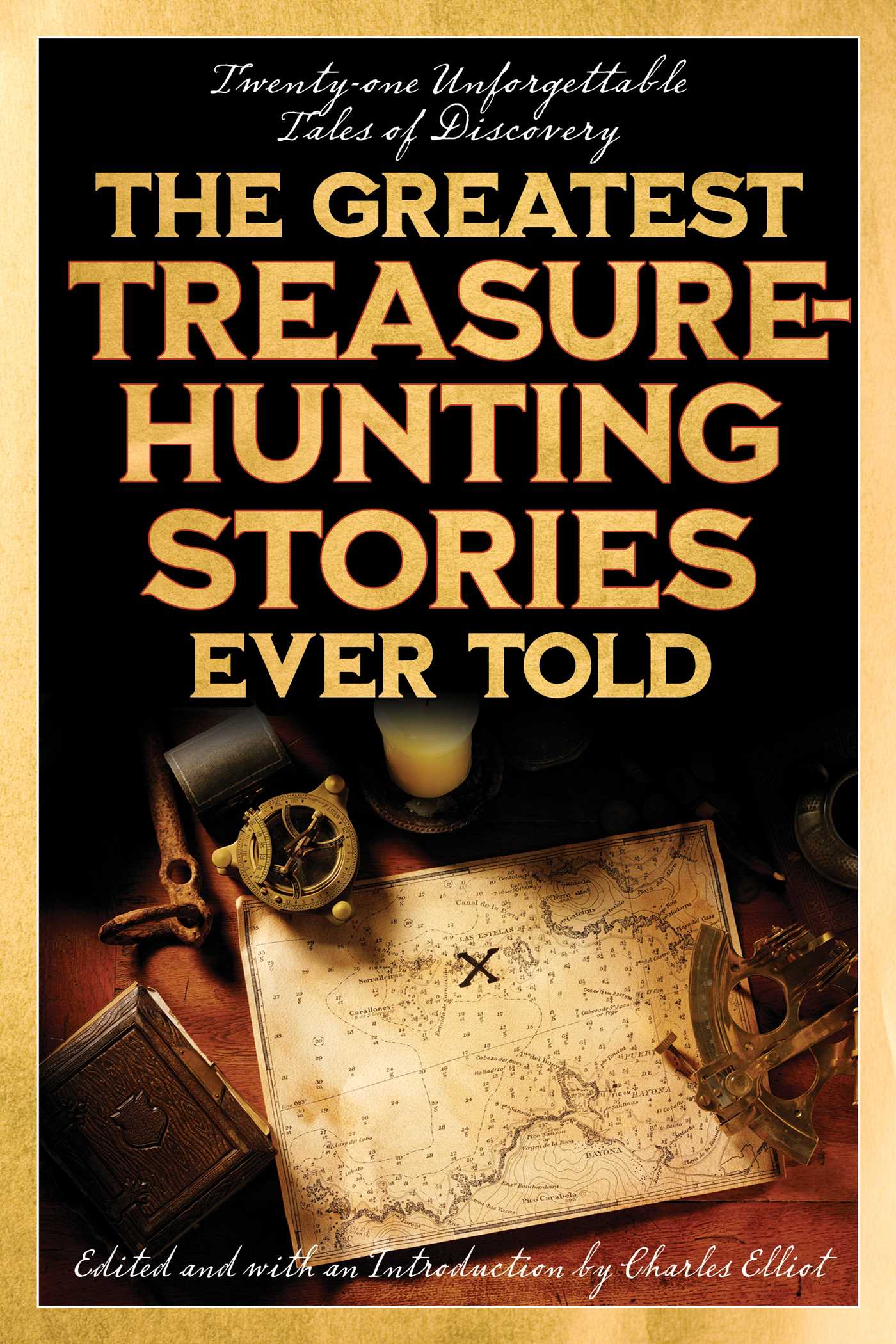 Greatest Treasure-Hunting Stories Ever Told: Twenty-One Unforgettable Tales of Discovery