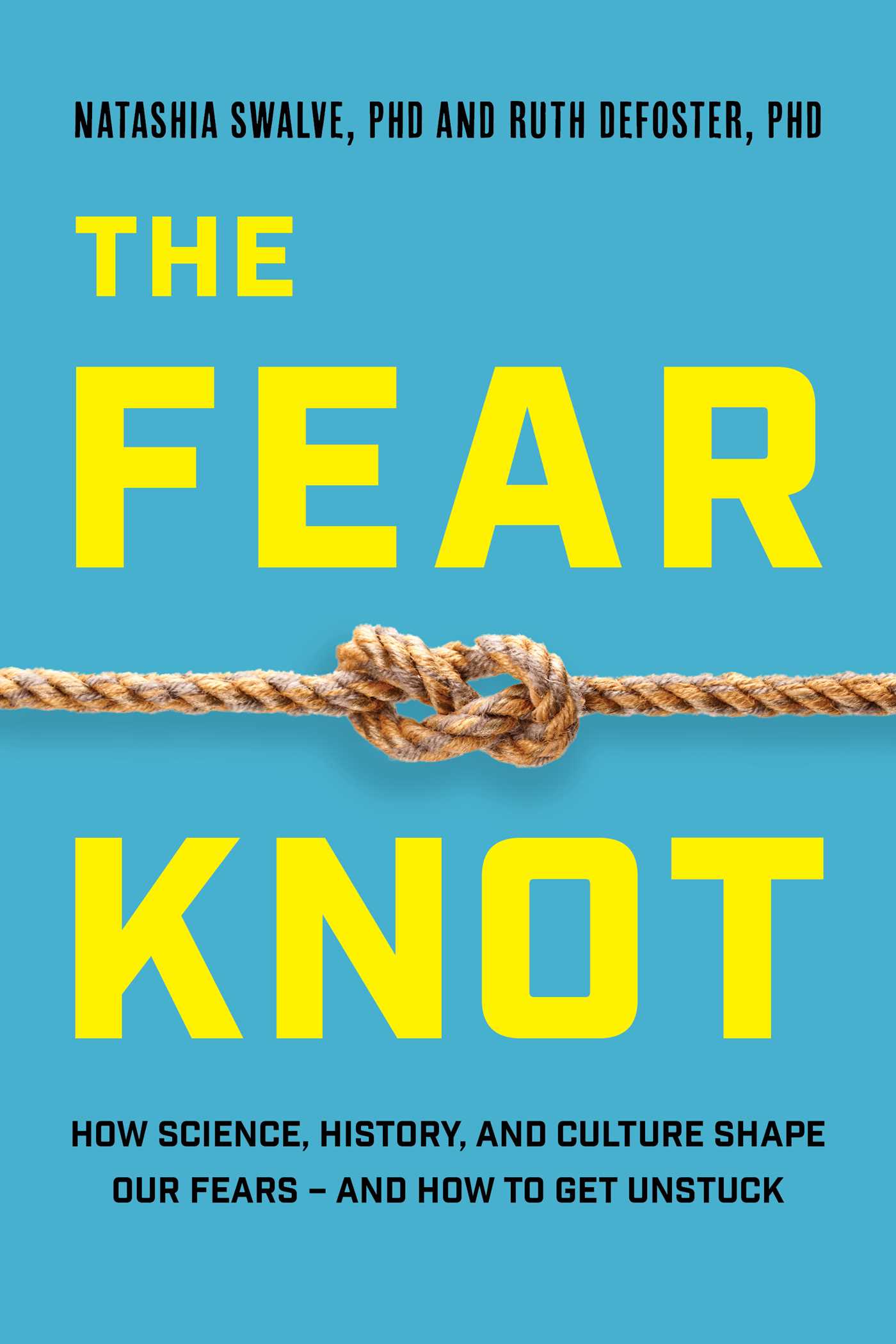 Fear Knot: How Science, History, and Culture Shape Our Fears – and How to Get Unstuck