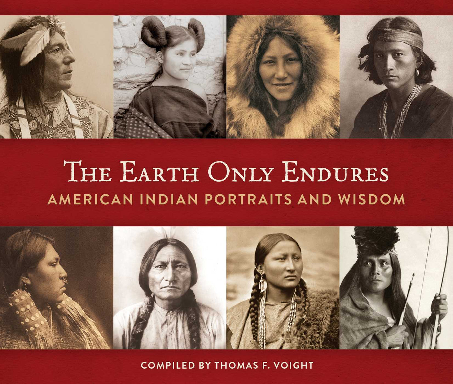 Earth Only Endures: American Indian Portraits and Wisdom
