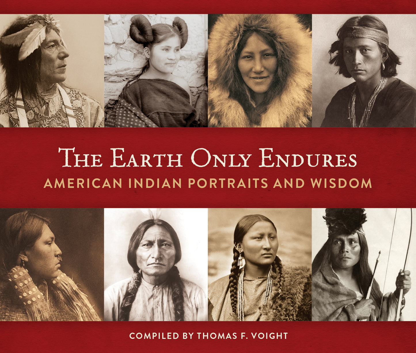 Earth Only Endures: American Indian Portraits and Wisdom