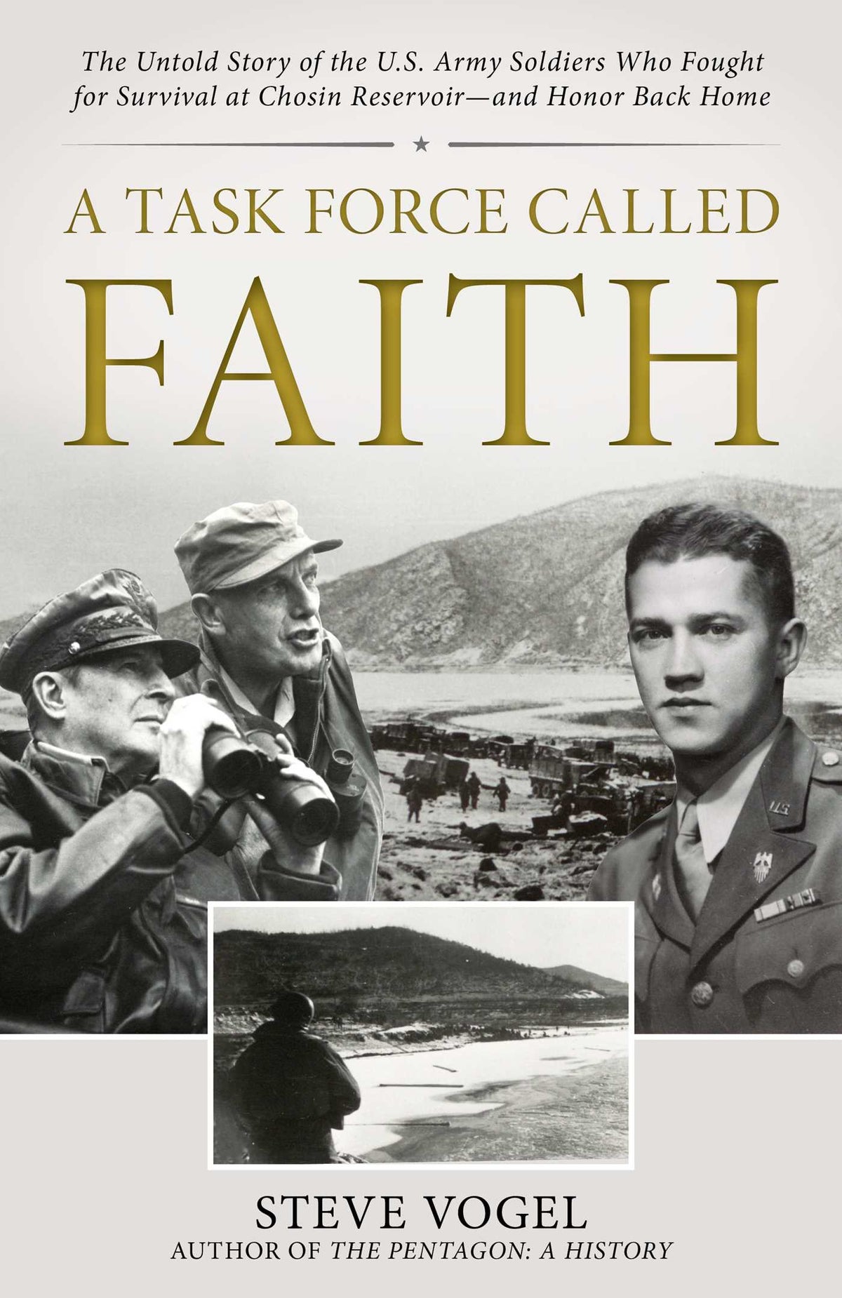 Task Force Called Faith: The Untold Story of the U.S. Army Soldiers Who Fought for Survival at Chosin Reservoir—and Honor Back Home