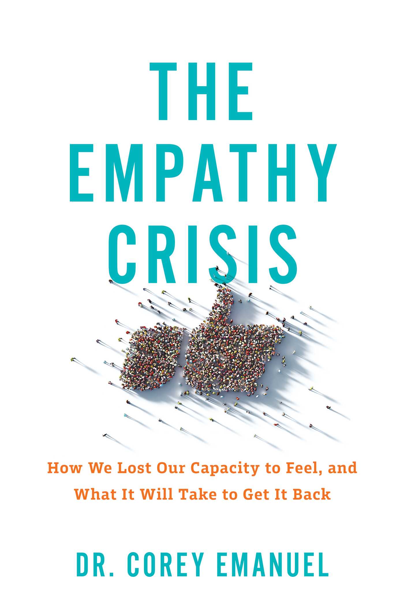 Empathy Crisis: How We Lost Our Capacity to Feel, and What It Will Take to Get It Back