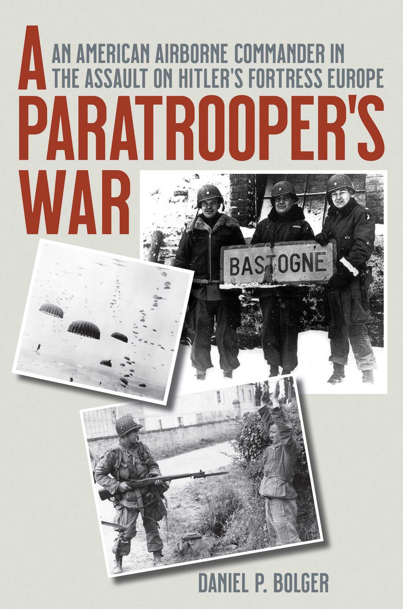 Paratrooper's War: An American Airborne Commander in the Assault on Hitler's Fortress Europe