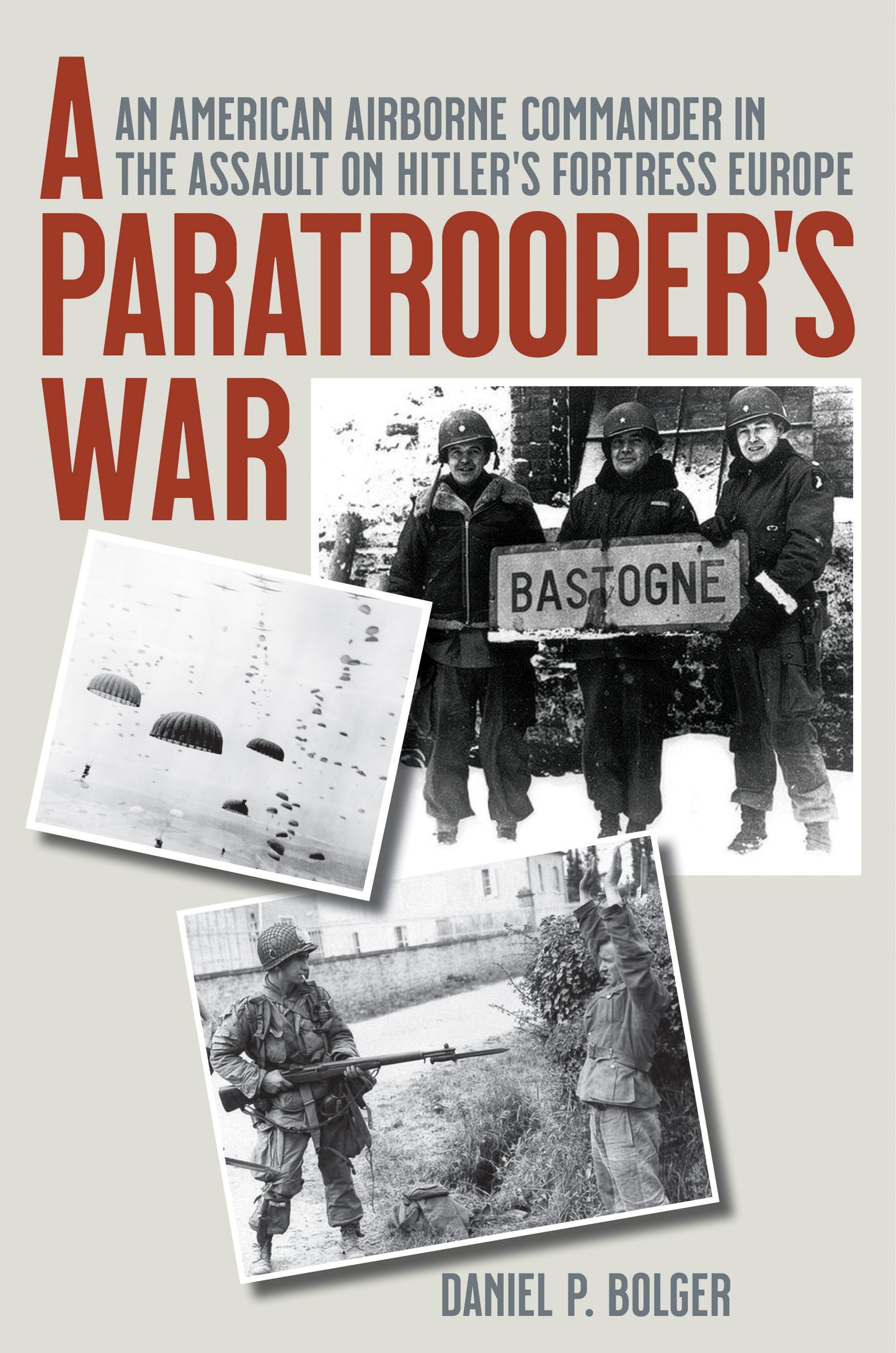 Paratrooper's War: An American Airborne Commander in the Assault on Hitler's Fortress Europe