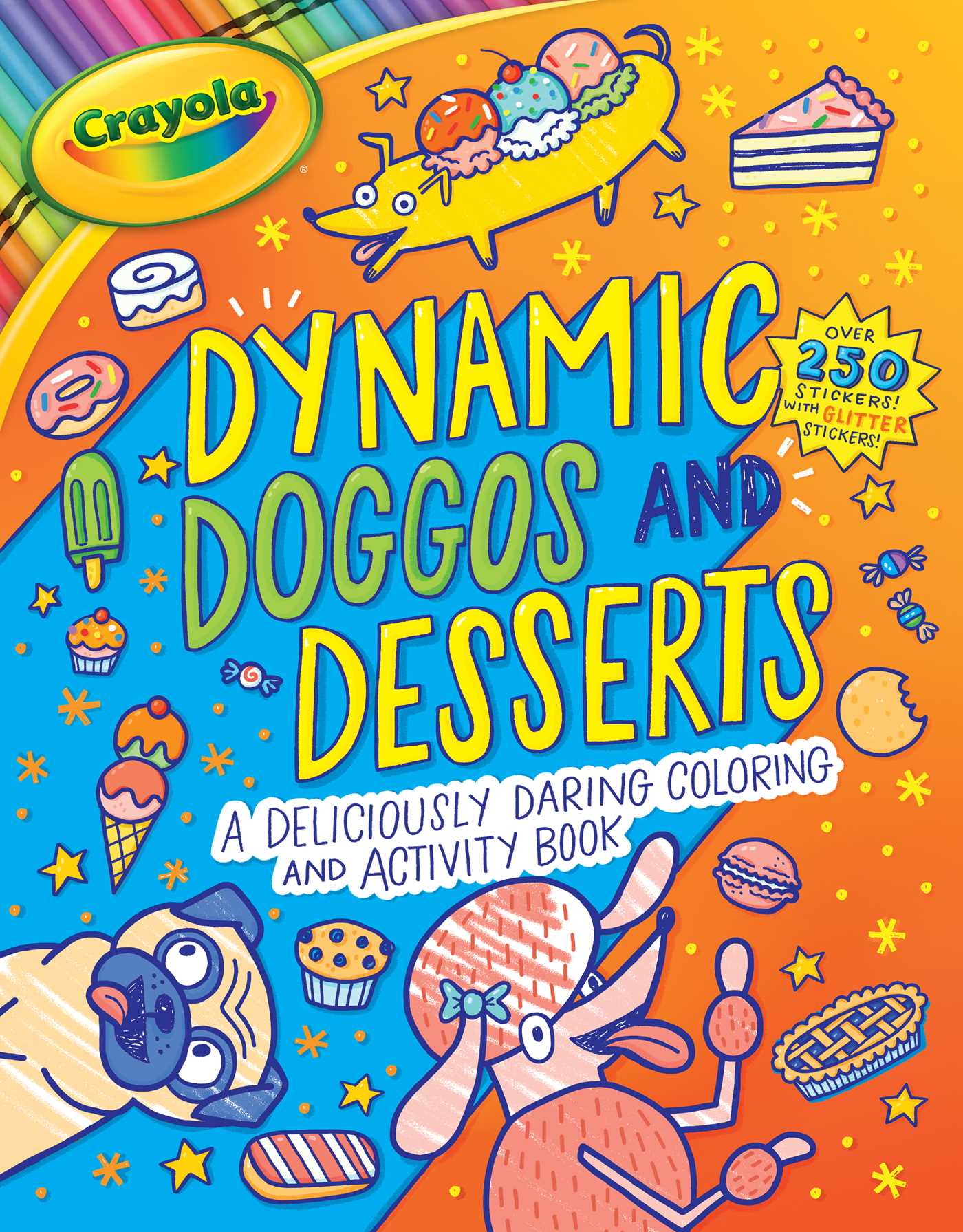 Crayola: Dynamic Doggos and Desserts (A Crayola Coloring Glitter Sticker Activity Book for Kids)