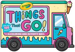 Crayola: Things That Go! (A Crayola Ice Cream Truck-Shaped Coloring & Activity Book for Kids with Over 100 Stickers)