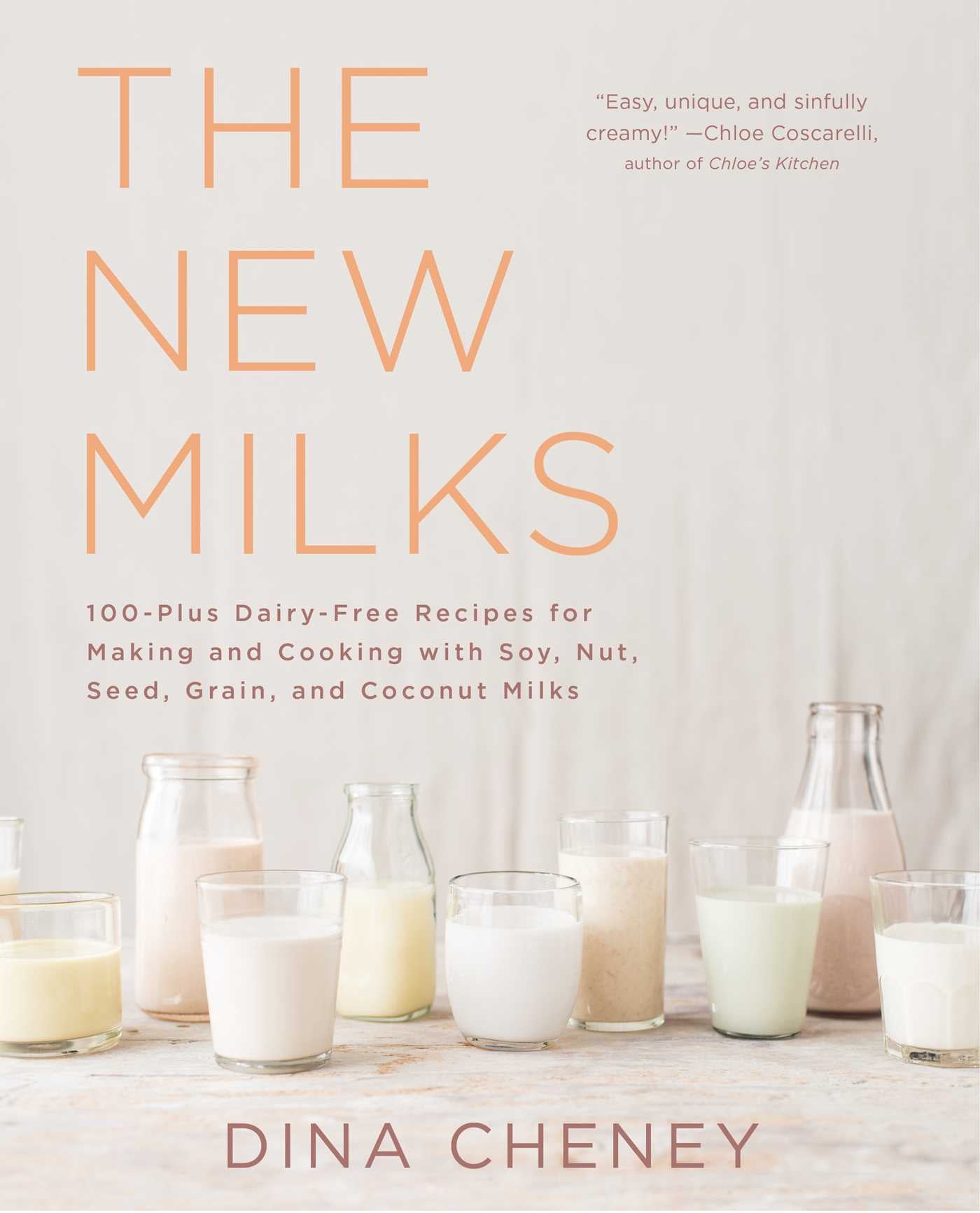 New Milks: 100-Plus Dairy-Free Recipes for Making and Cooking with Soy, Nut, Seed, Grain, and Coconut Milks