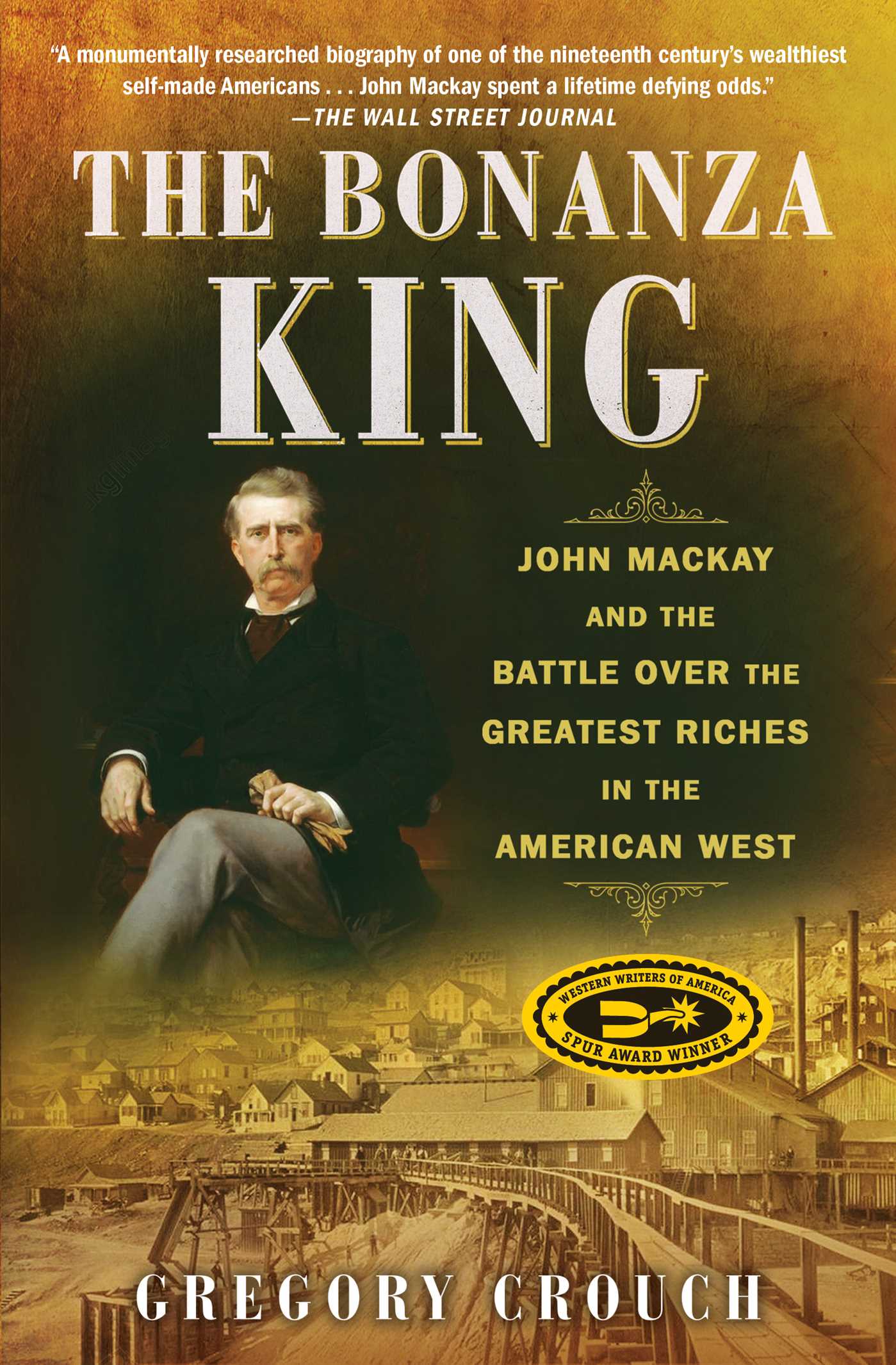 Bonanza King: John Mackay and the Battle over the Greatest Riches in the American West
